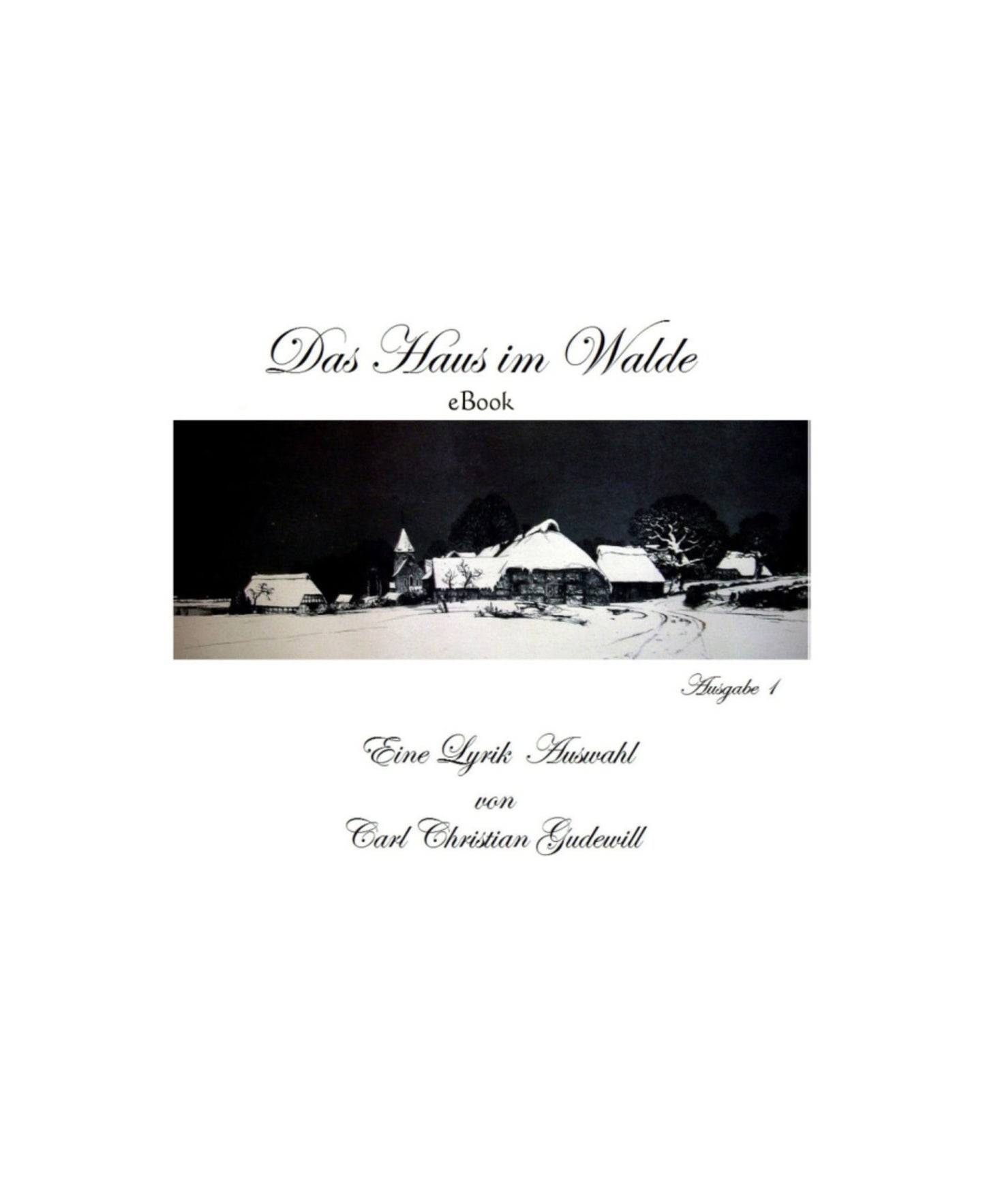 Das Haus im Walde eBook: Eine Lyrik Auswahl von Carl Christian Gudewill Ausgabe 1