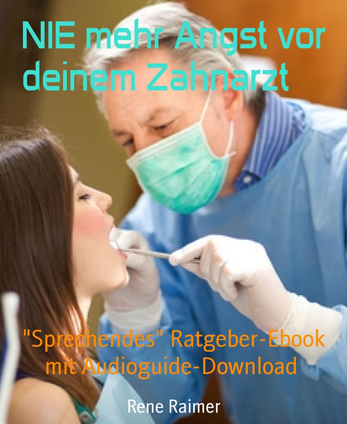 NIE mehr Angst vor deinem Zahnarzt: Sprechendes" Ratgeber-Ebook mit Audioguide-Download