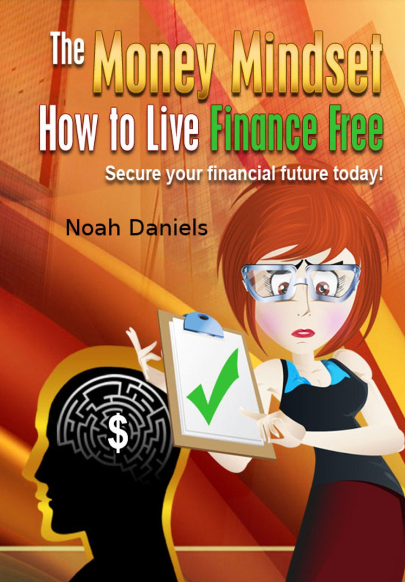 The Money Mindset - How to Live Finance Free: Secure your financial future today!