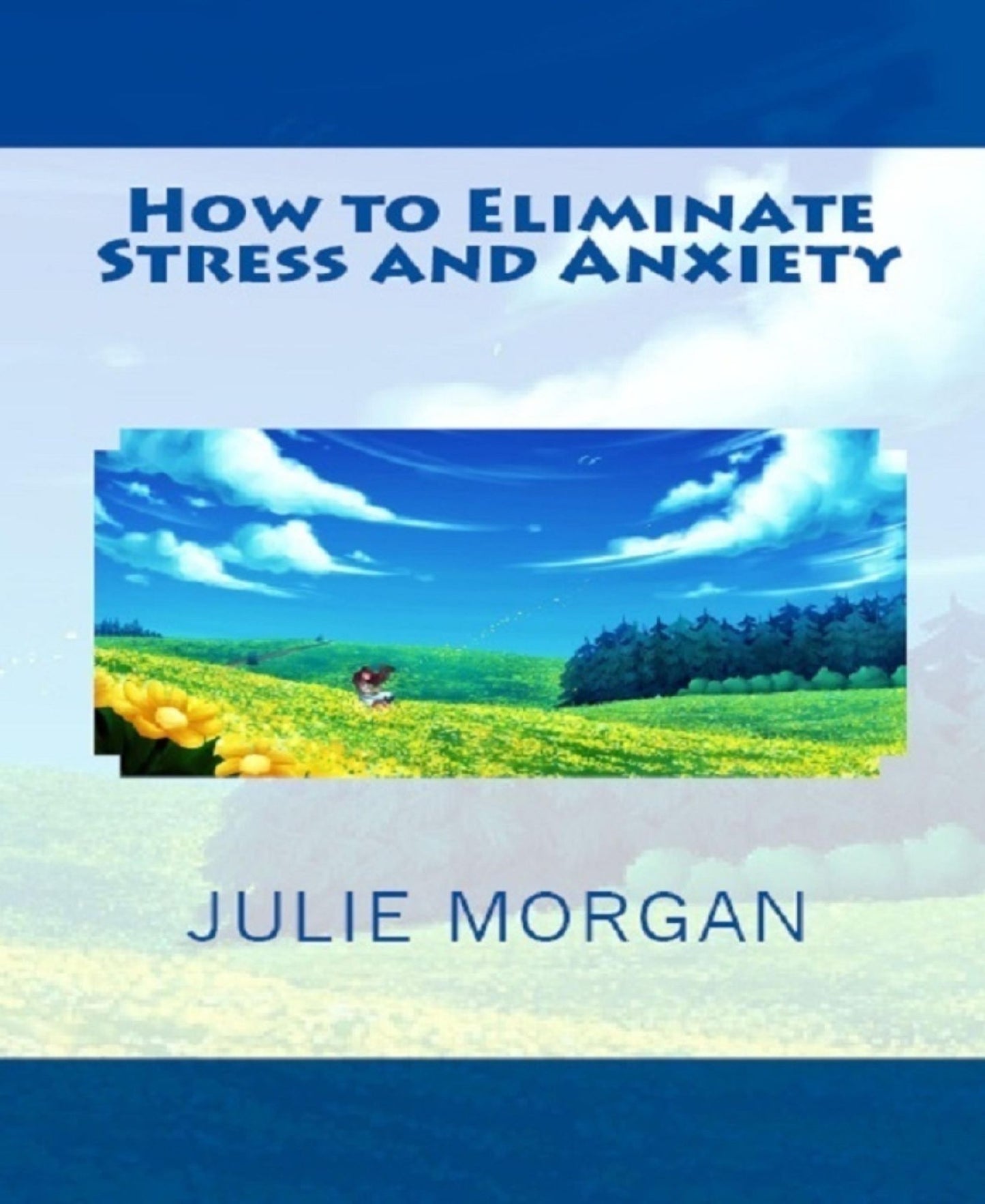 How to Eliminate Stress and Anxiety