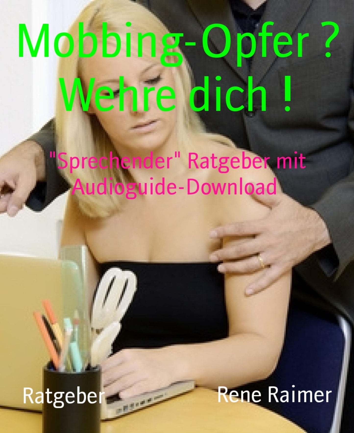 Mobbing-Opfer ? Wehre dich !: Sprechender" Ratgeber mit Audioguide-Download