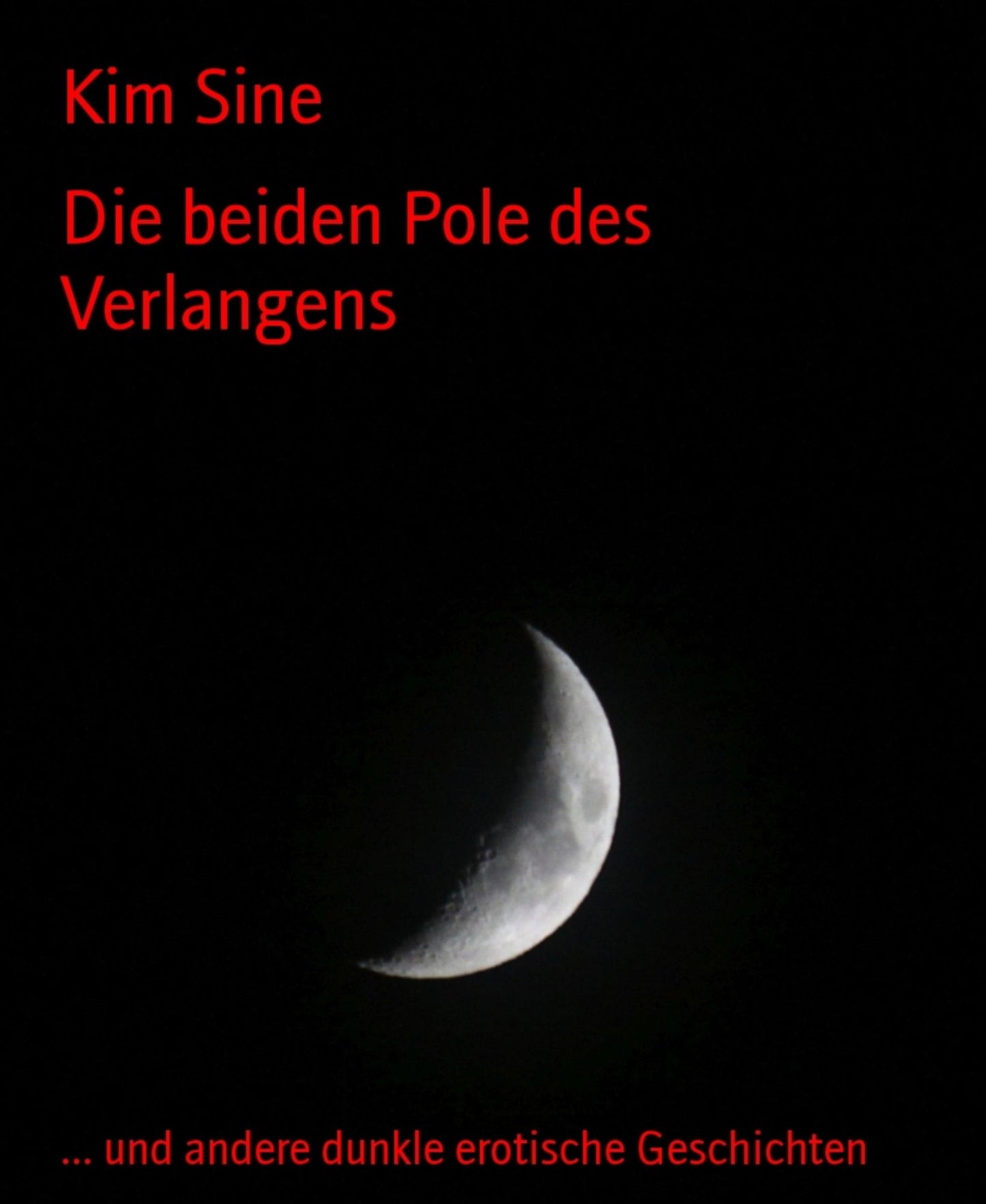 Die beiden Pole des Verlangens: ... und andere dunkle erotische Geschichten