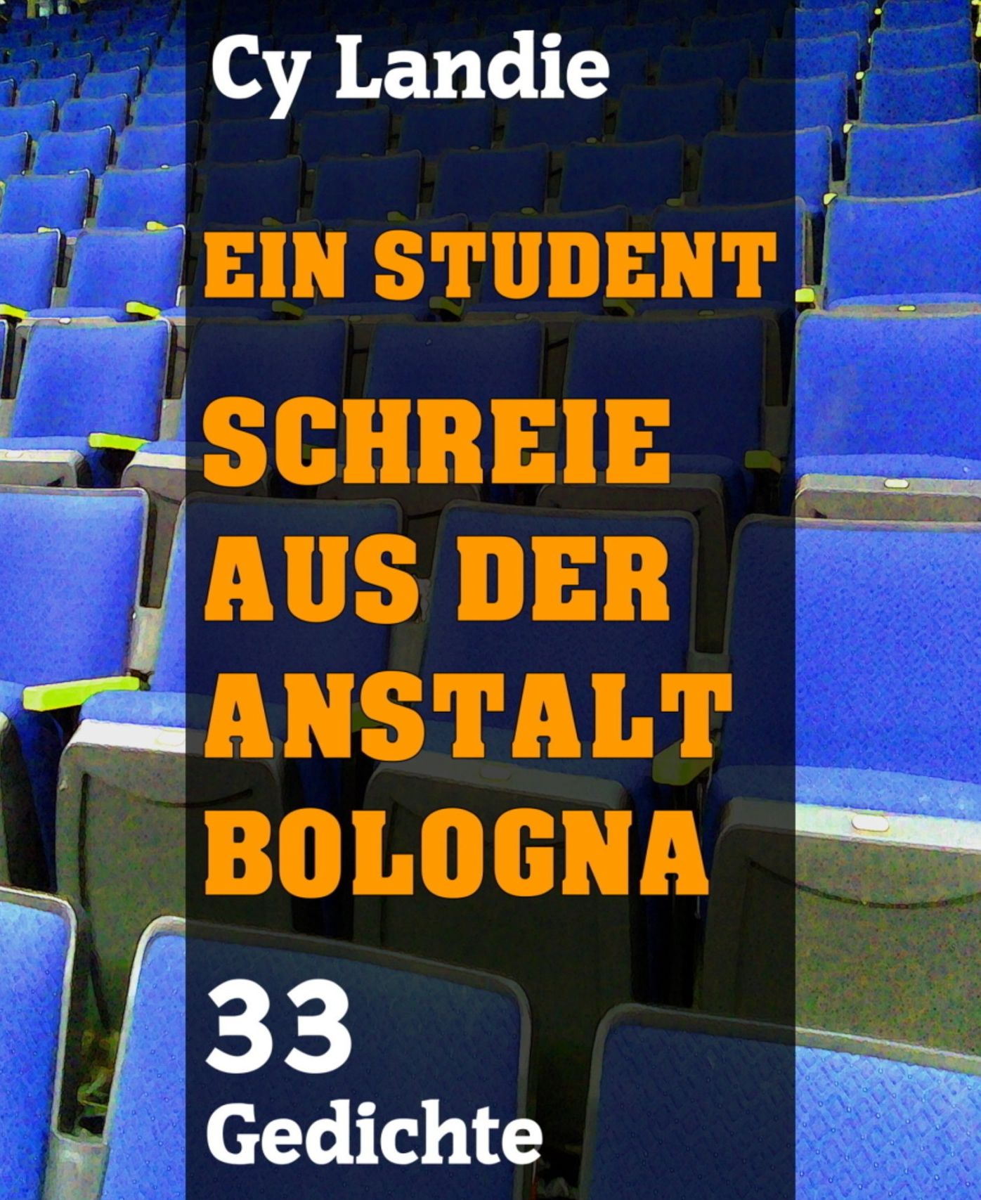 Ein Student - Schreie aus der Anstalt Bologna: 33 Gedichte