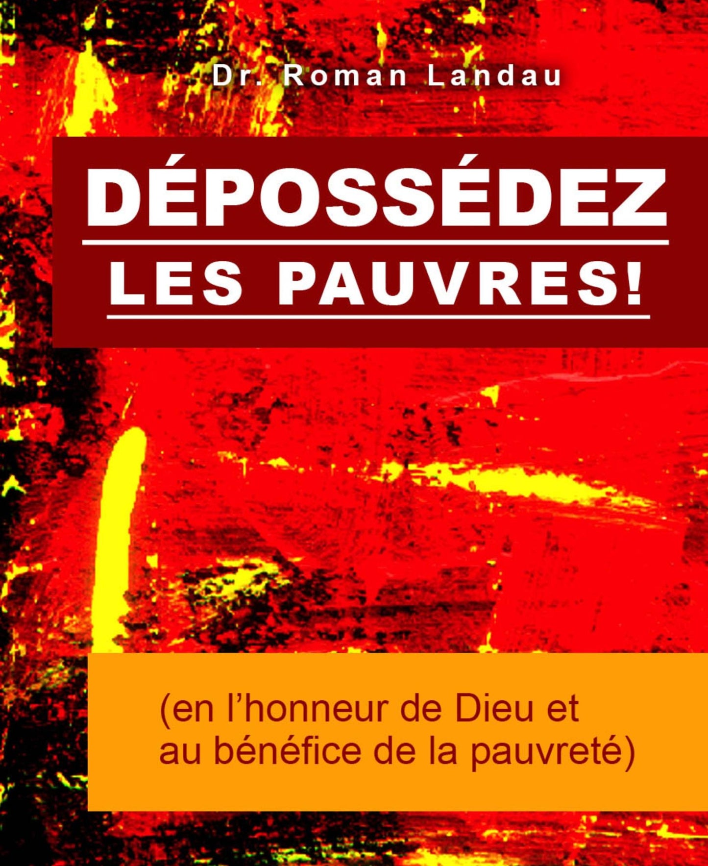 Dépossédez les Pauvres!: (en l'honneur de Dieu et au bénéfice de la pauvreté)