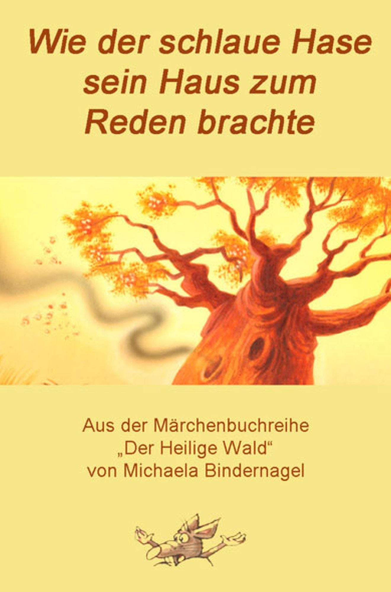 Wie der schlaue Hase sein Haus zum Reden brachte: Aus der Märchenbuchreihe "Der Heilige Wald