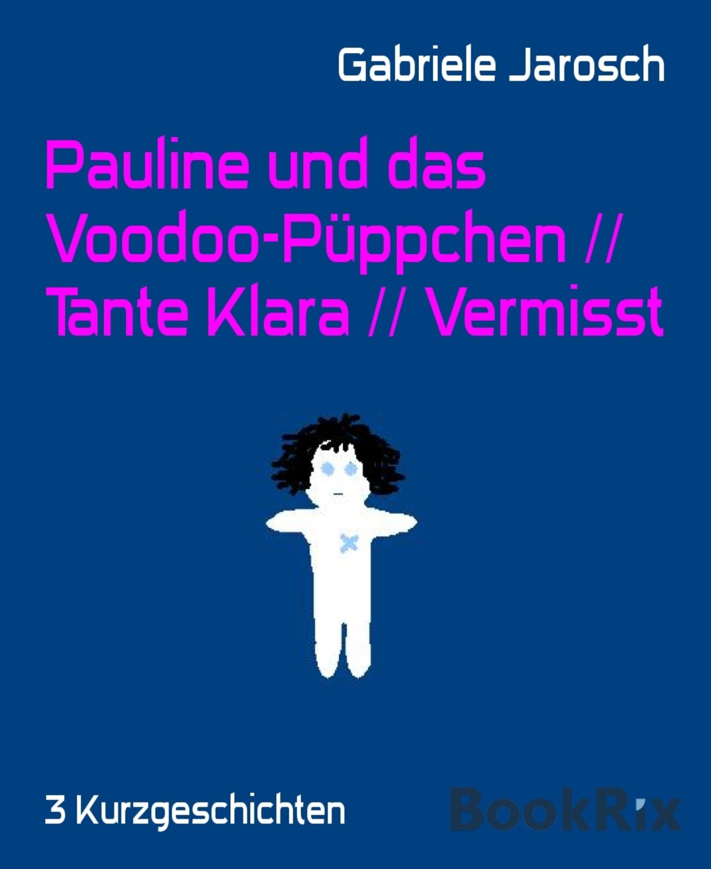 Pauline und das Voodoo-Püppchen // Tante Klara // Vermisst: 3 Kurzgeschichten