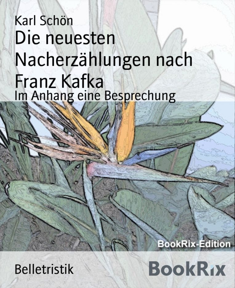 Die neuesten Nacherzählungen nach Franz Kafka: Im Anhang eine Besprechung