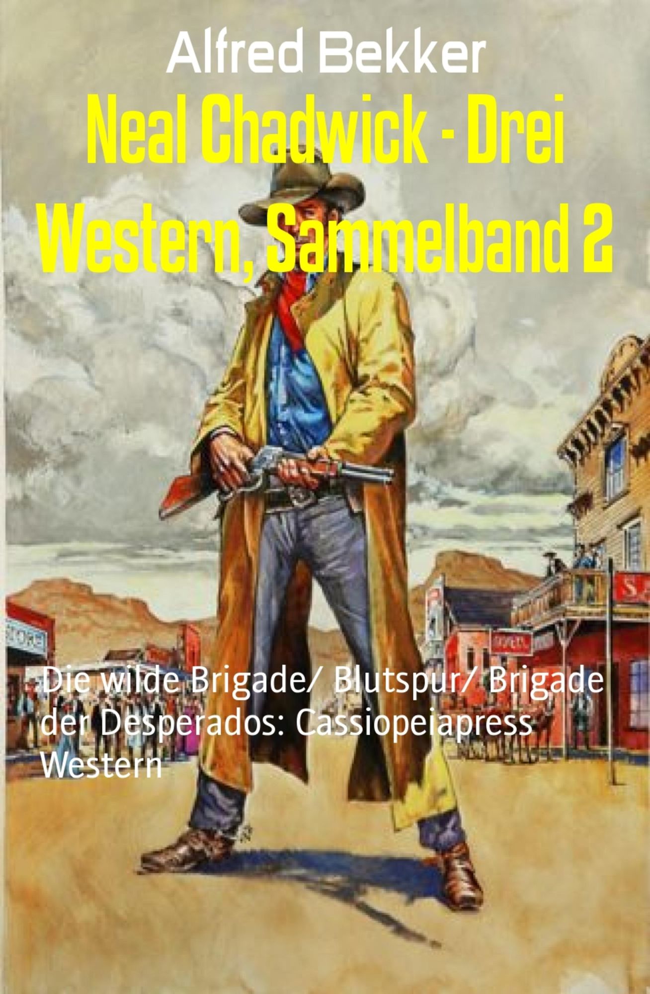 Neal Chadwick - Drei Western, Sammelband 2: Die wilde Brigade/ Blutspur/ Brigade der Desperados: Cassiopeiapress Western