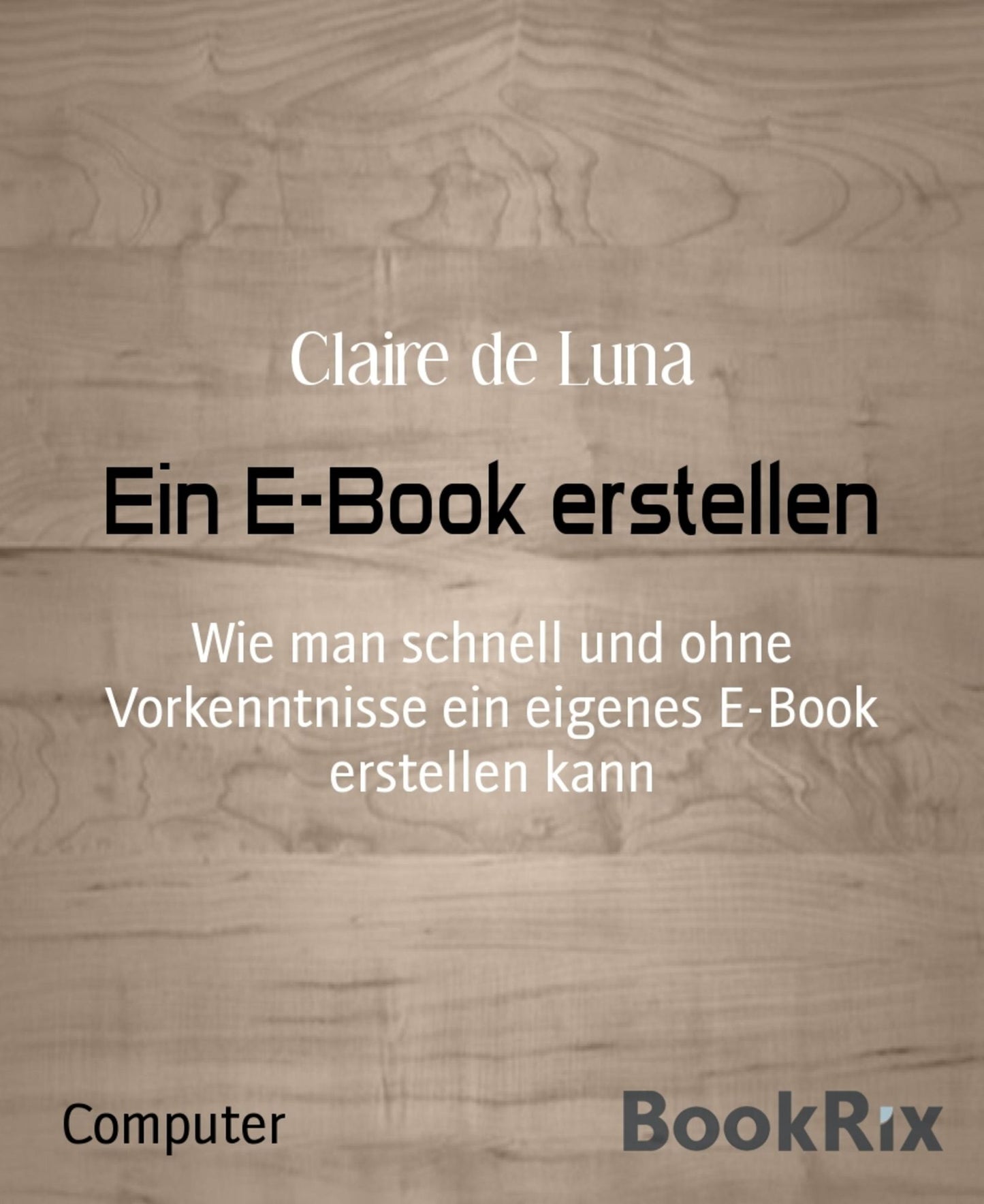 Ein E-Book erstellen: Wie man schnell und ohne Vorkenntnisse ein eigenes E-Book erstellen kann