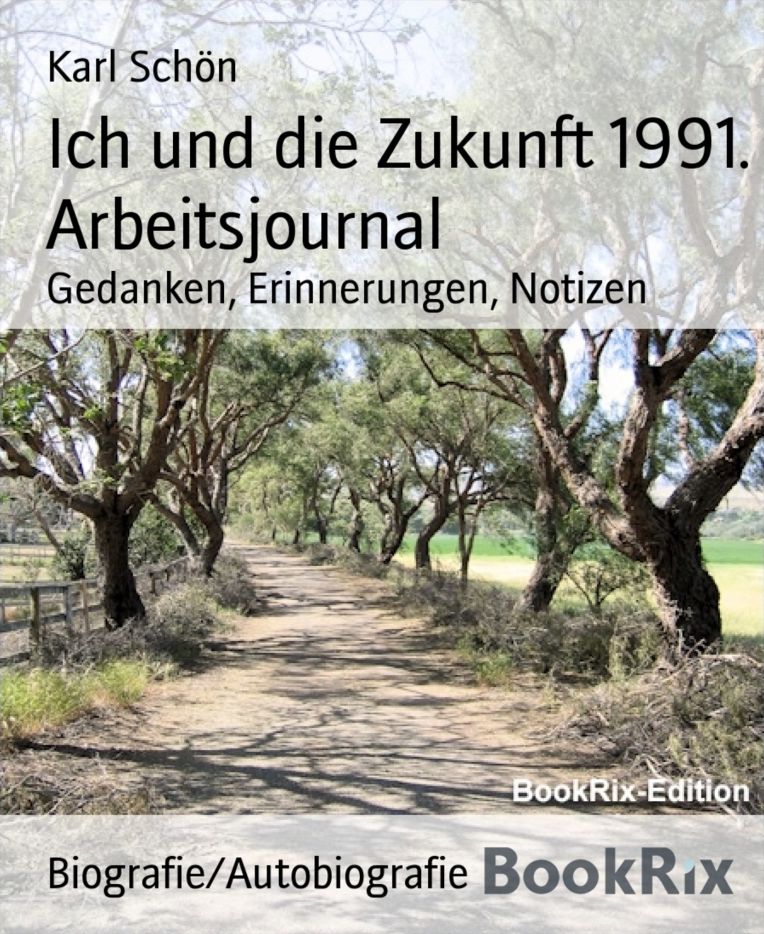 Ich und die Zukunft 1991. Arbeitsjournal: Gedanken, Erinnerungen, Notizen