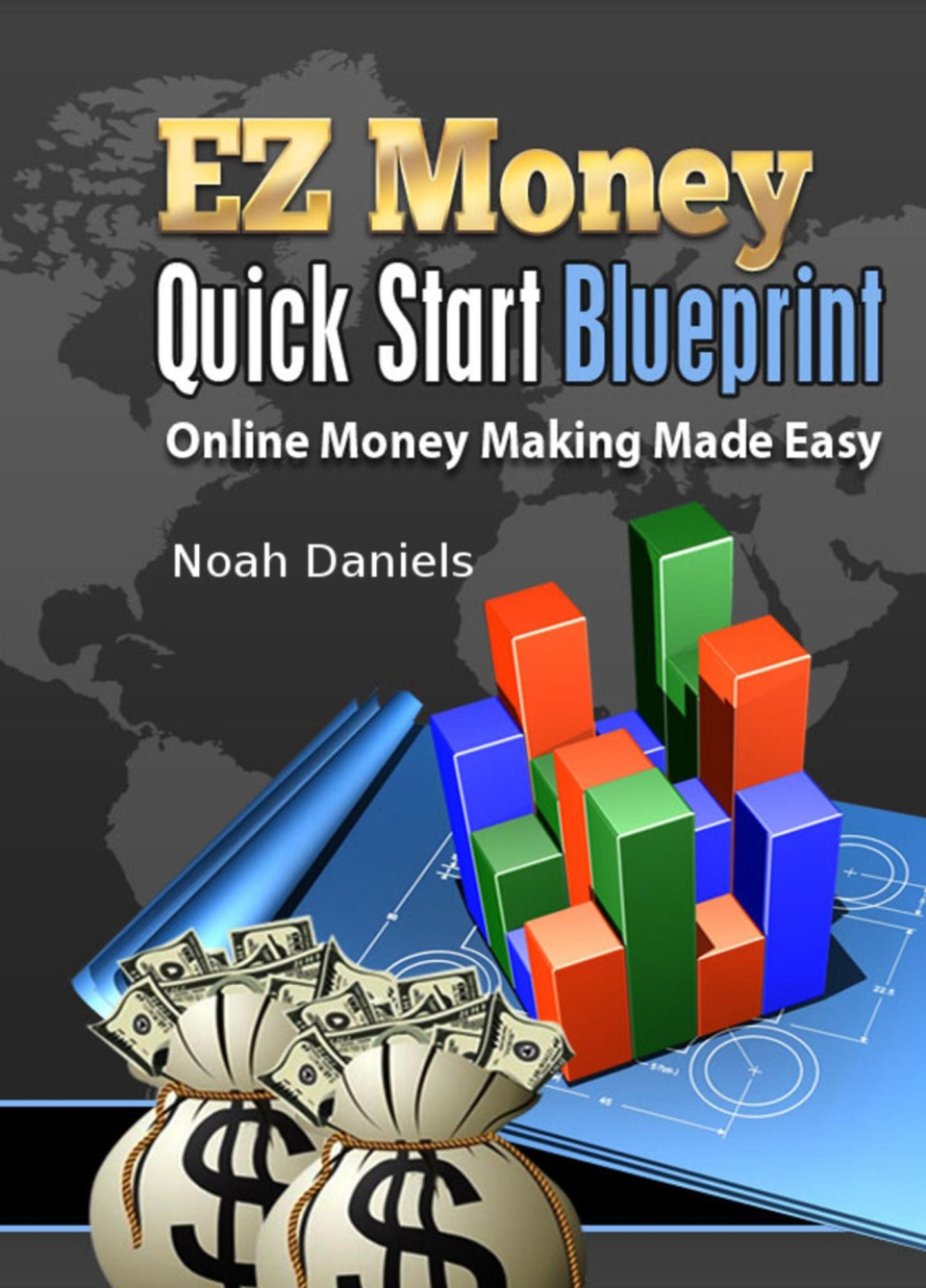 EZ Money Quick Start Blueprint: Online Money Making Made Easy