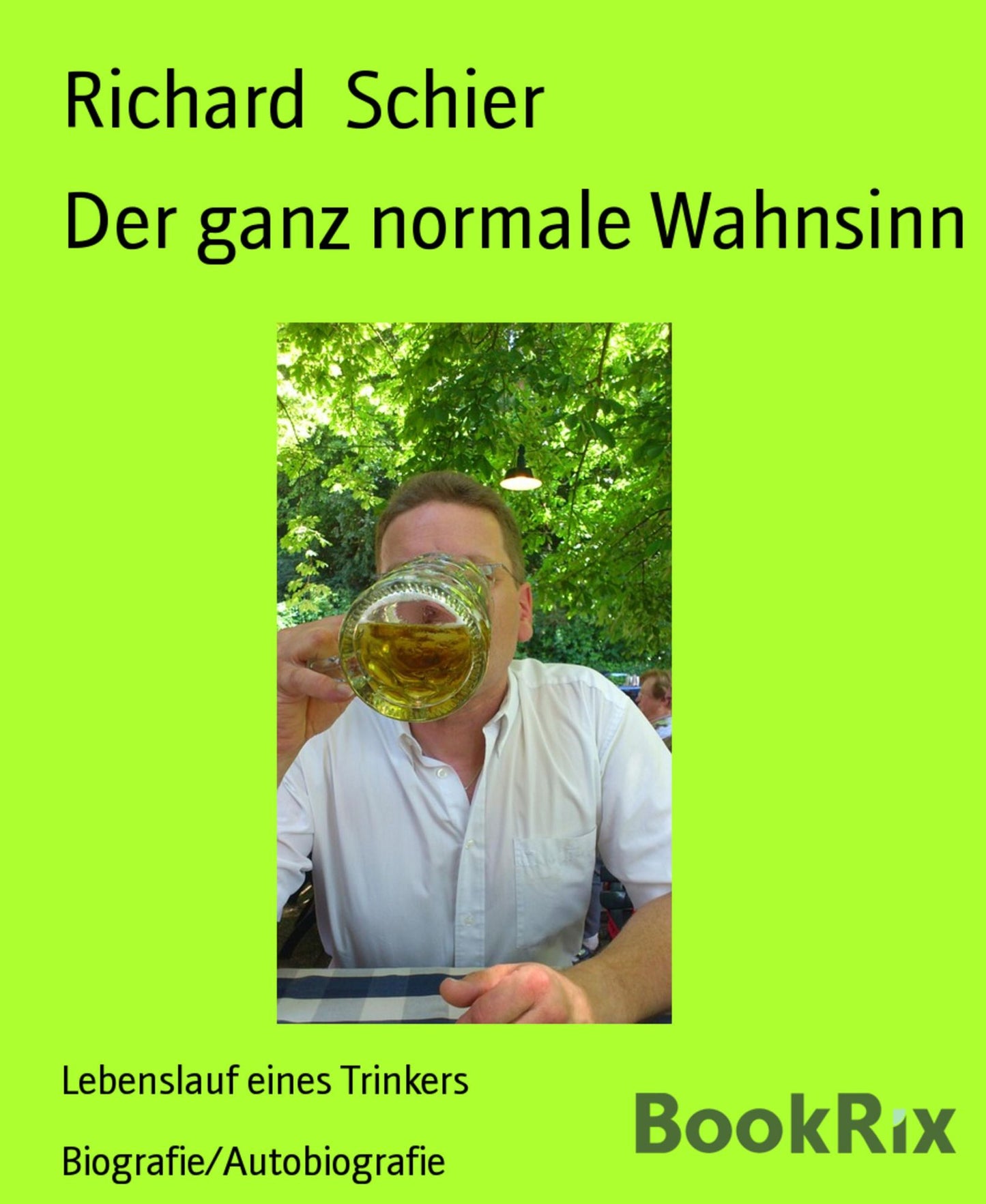 Der ganz normale Wahnsinn: Lebenslauf eines Trinkers