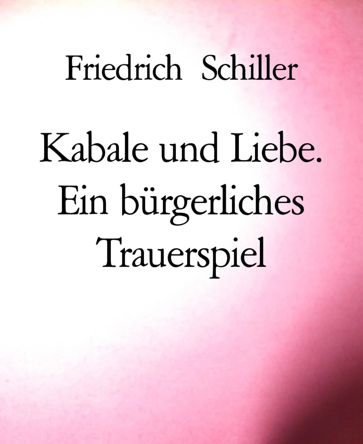Kabale und Liebe. Ein bürgerliches Trauerspiel