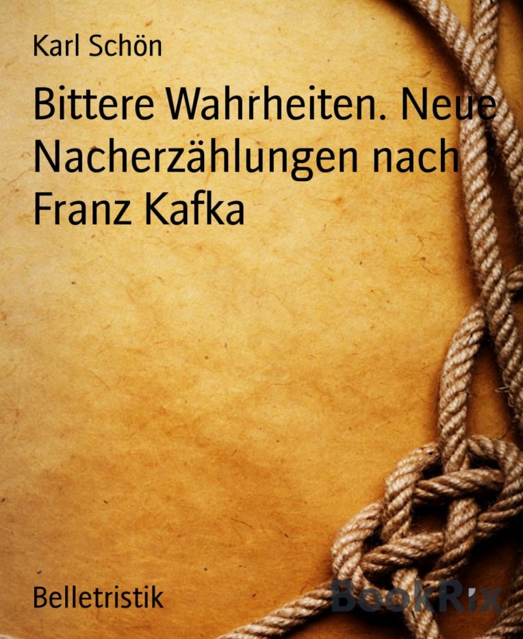 Bittere Wahrheiten. Neue Nacherzählungen nach Franz Kafka