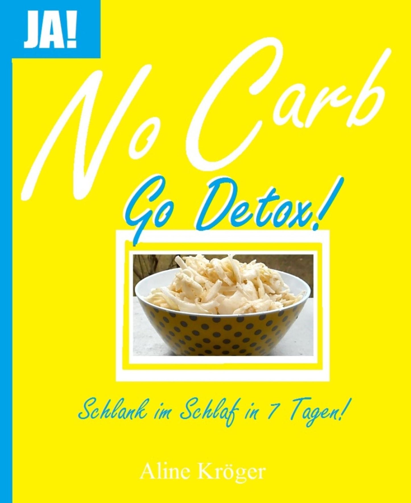 No Carb, go Detox!: Schlank im Schlaf in 7 Tagen
