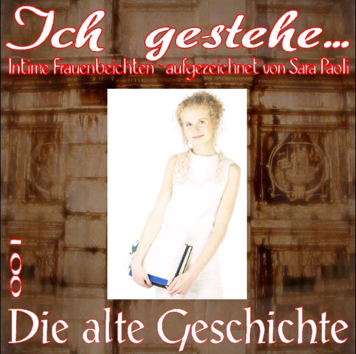 Ich gestehe 001: Die alte Geschichte