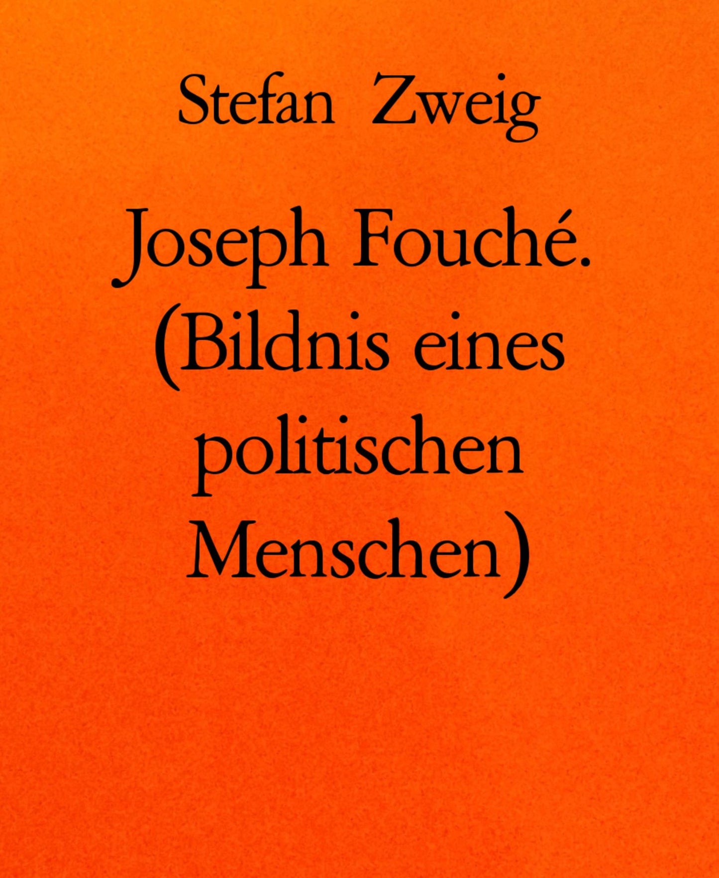 Joseph Fouché. (Bildnis eines politischen Menschen)