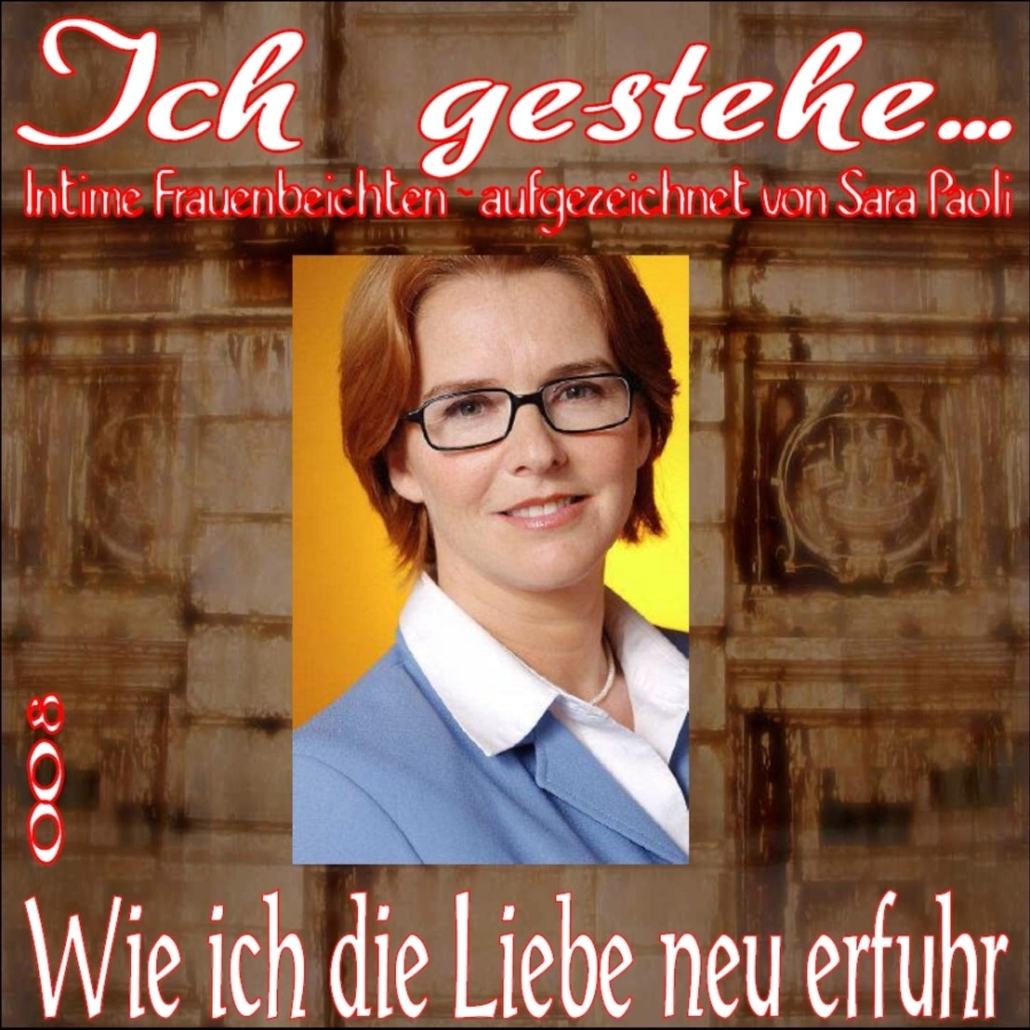 Ich gestehe 008: Wie ich die Liebe neu erfuhr