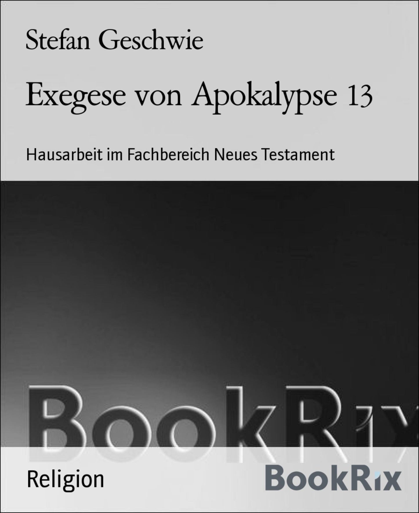 Exegese von Apokalypse 13: Hausarbeit im Fachbereich Neues Testament