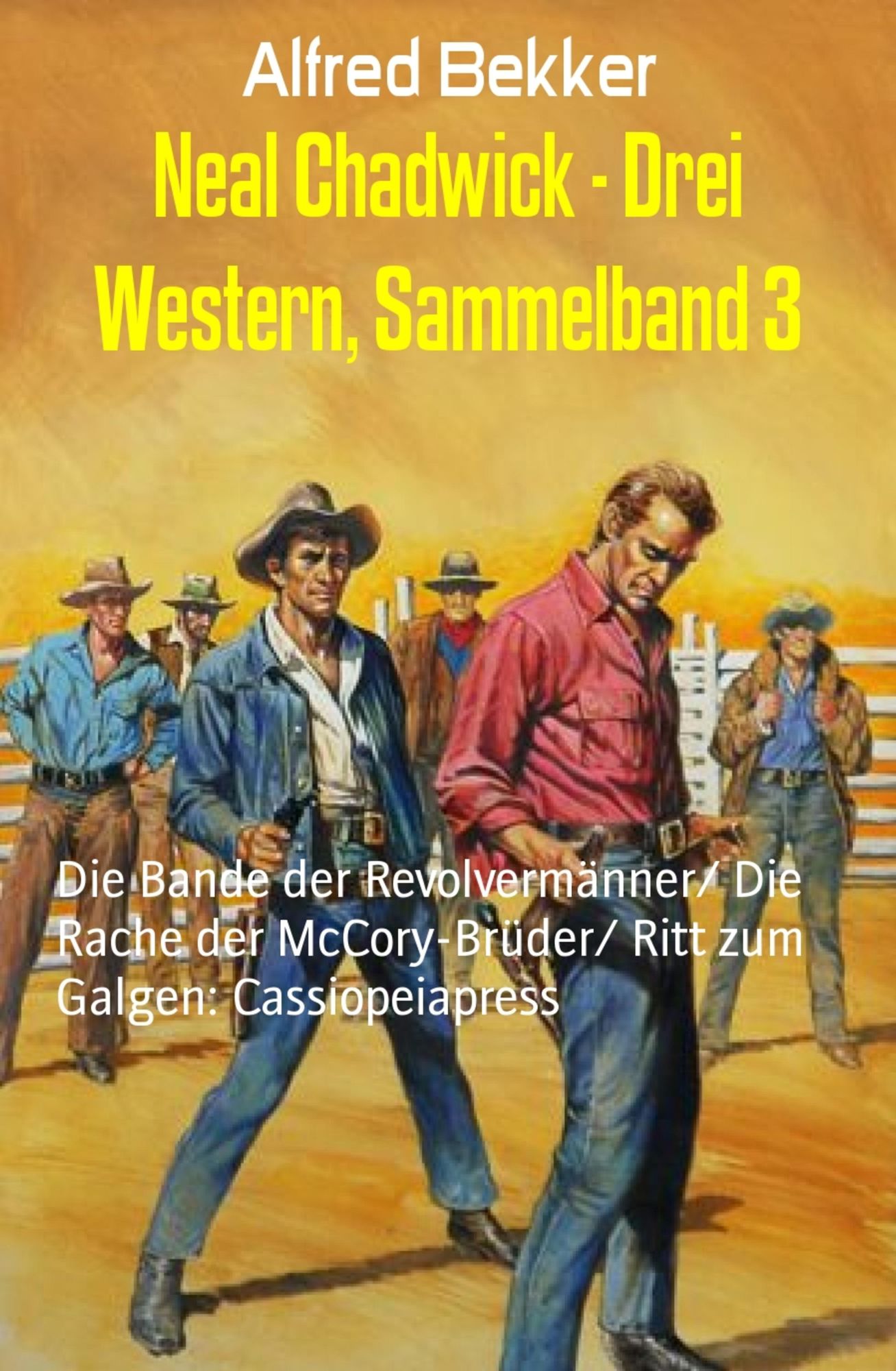 Neal Chadwick - Drei Western, Sammelband 3: Die Bande der Revolvermänner/ Die Rache der McCory-Brüder/ Ritt zum Galgen: Cassiopeiapress