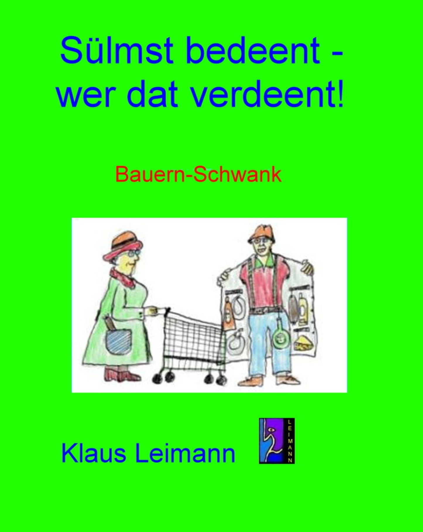 Sülmst bedeent - wer dat verdeent: Plattdeutscher Schwank in 3 Akten
