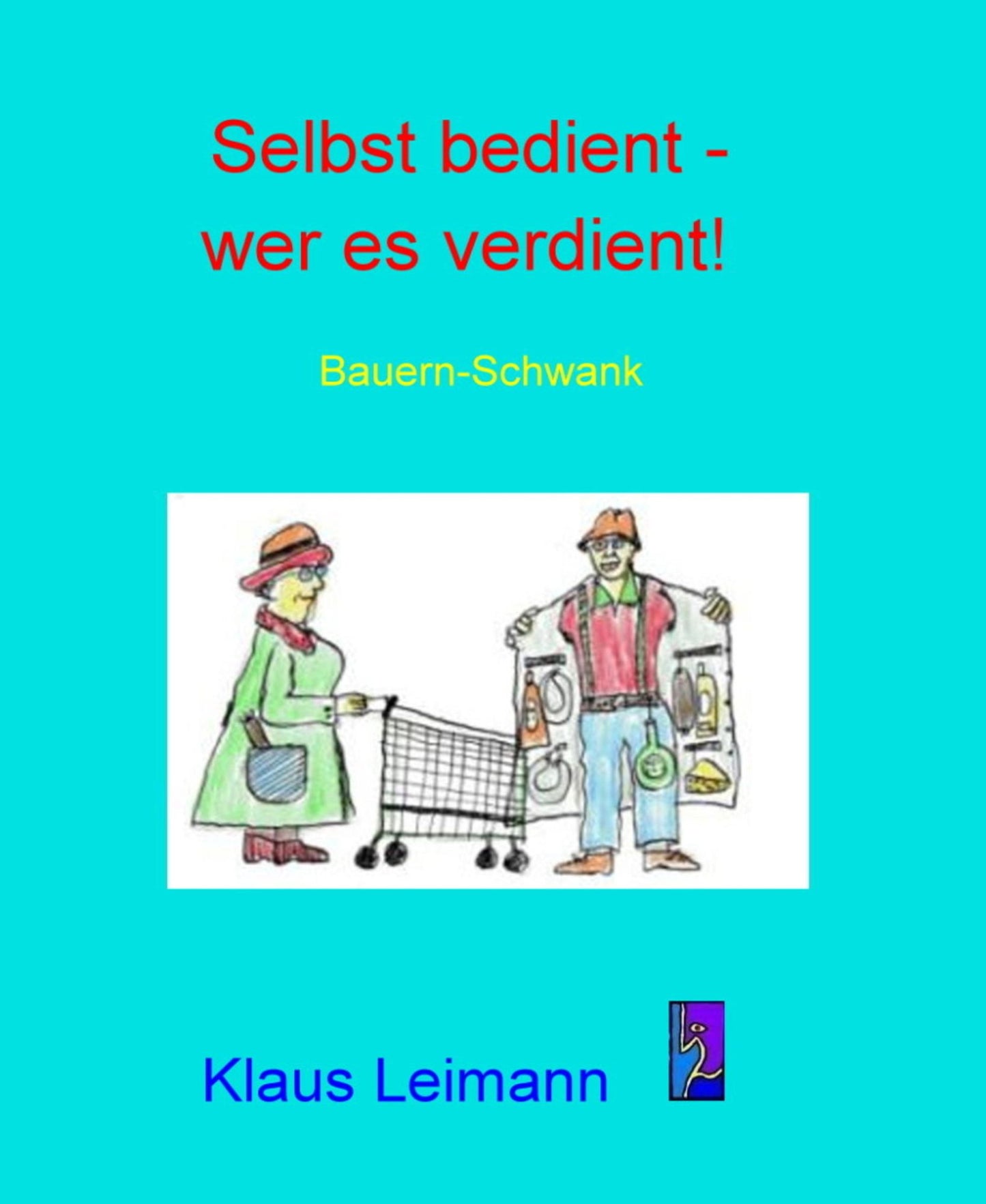 Selbst bedient - wer es verdient: Schwank in 3 Akten