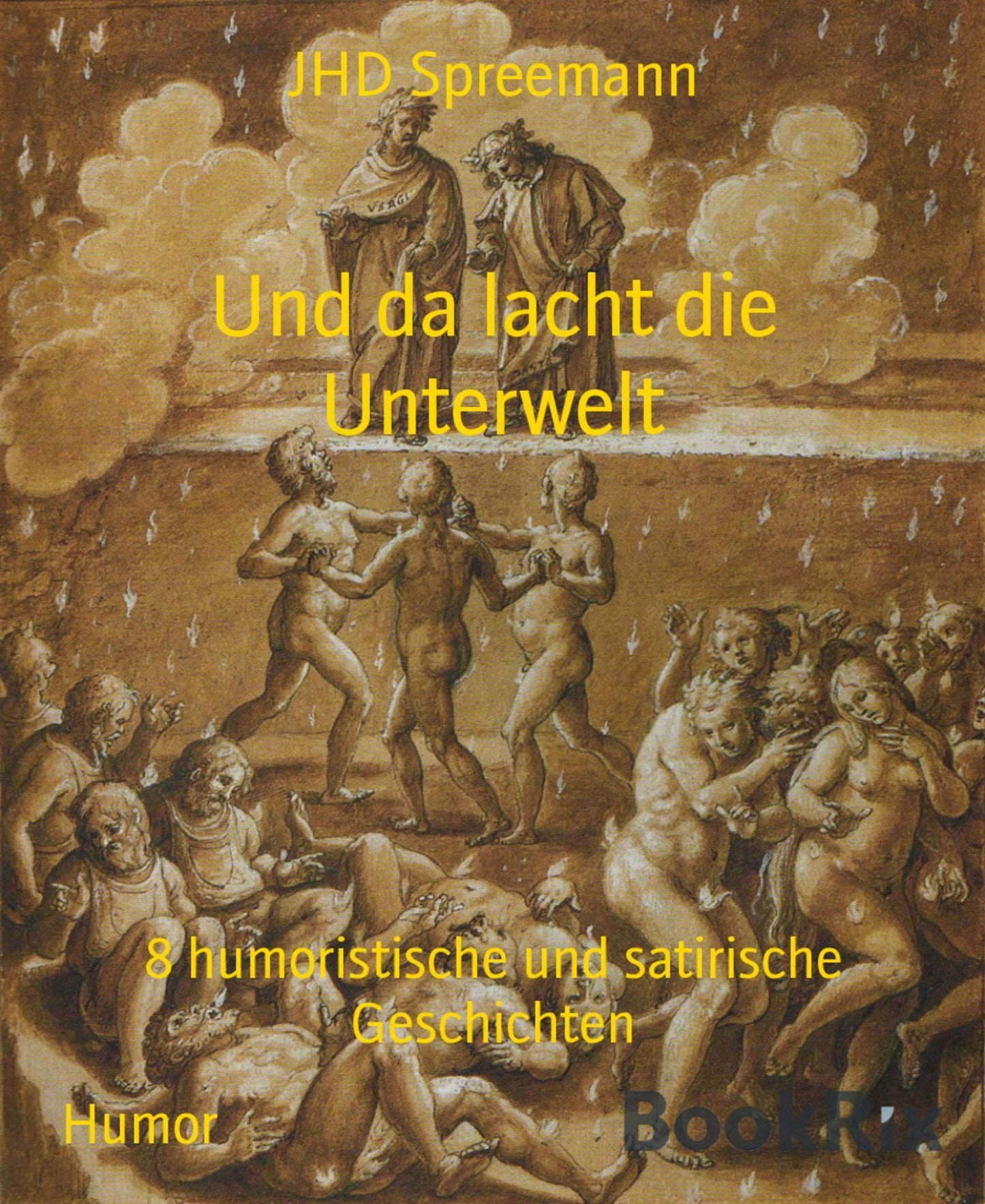 Und da lacht die Unterwelt: 8 humoristische und satirische Geschichten