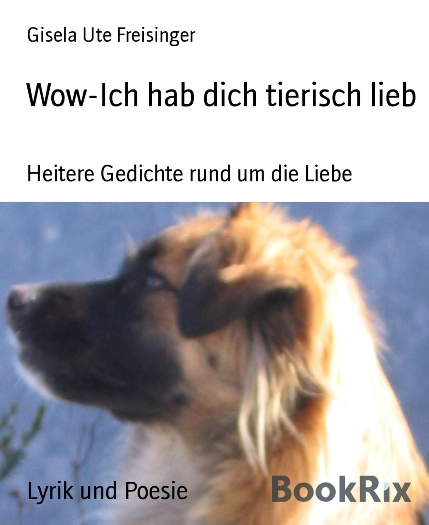Wow-Ich hab dich tierisch lieb: Heitere Gedichte rund um die Liebe