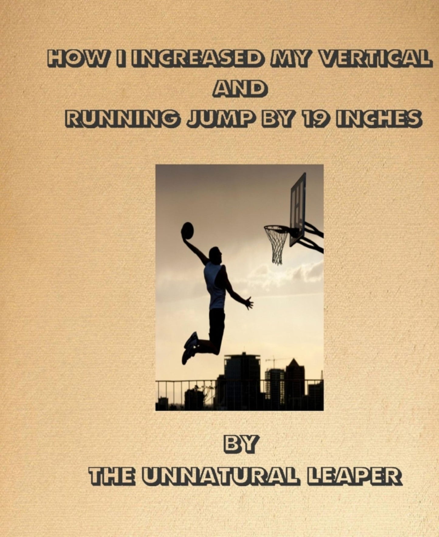 How I increased my vertical jump by 19inches: or From layups to Tamahawks