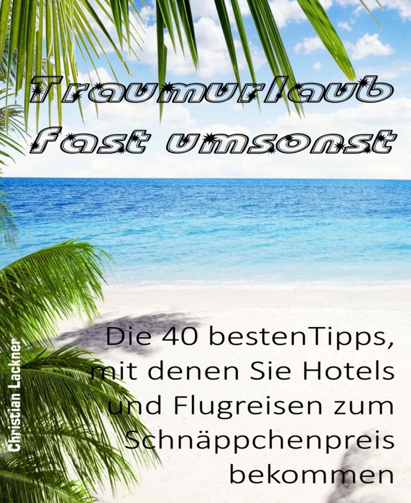 Traumurlaub fast umsonst: Die 40 besten Tipps, mit denen Sie Hotels und Flugreisen zum Schnäppchenpreis bekommen