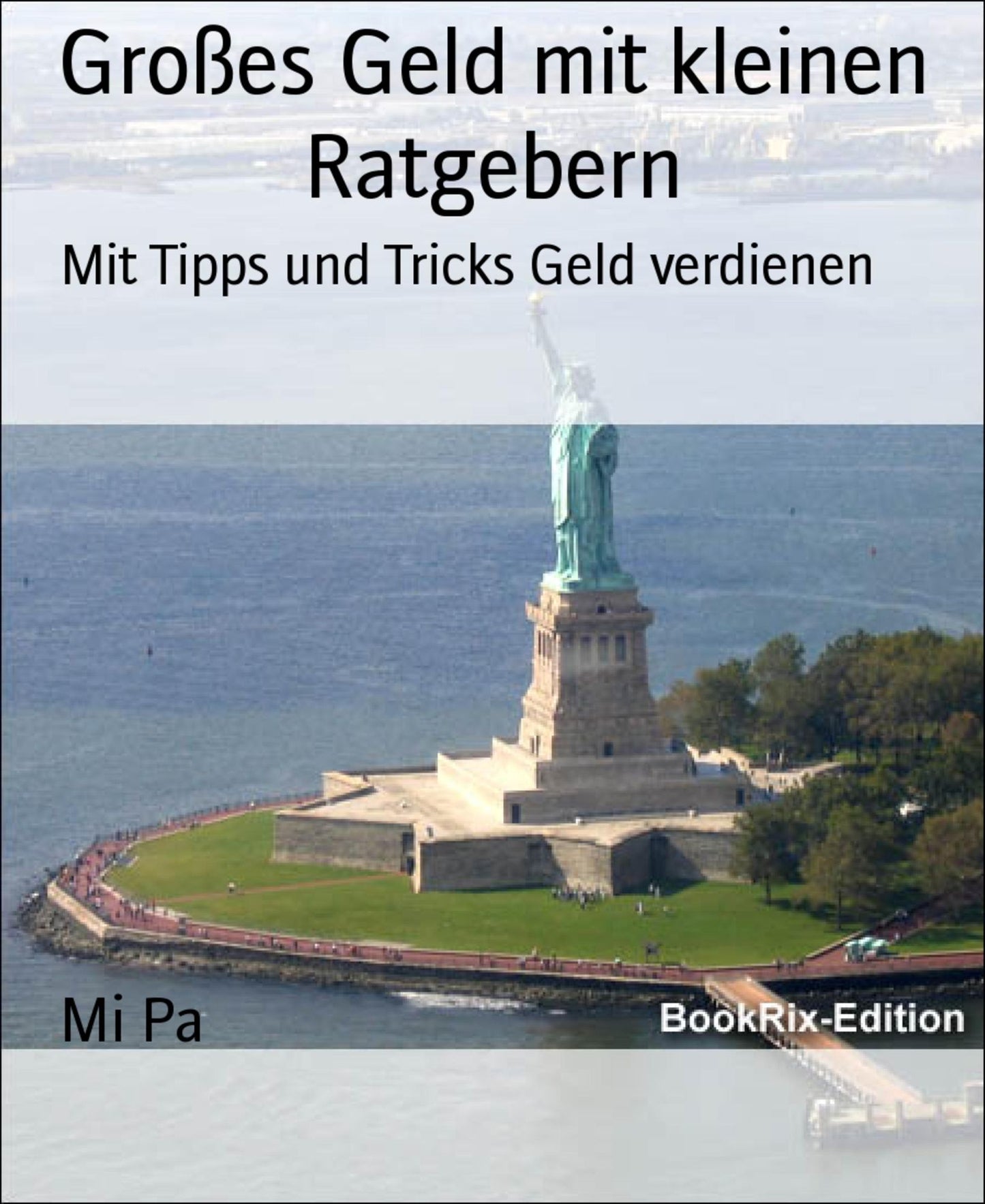 Großes Geld mit kleinen Ratgebern: Mit Tipps und Tricks Geld verdienen