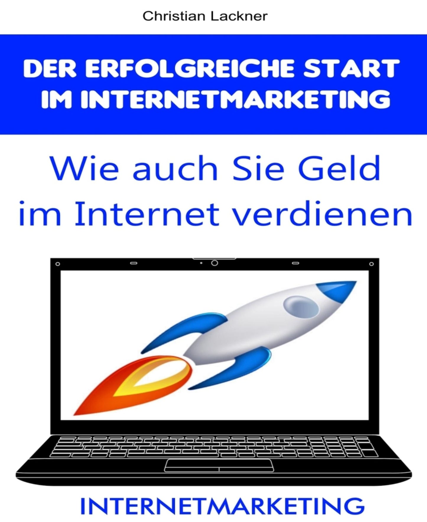 Der erfolgreiche Start im Internetmarketing: Wie auch Sie Geld im Internet verdienen