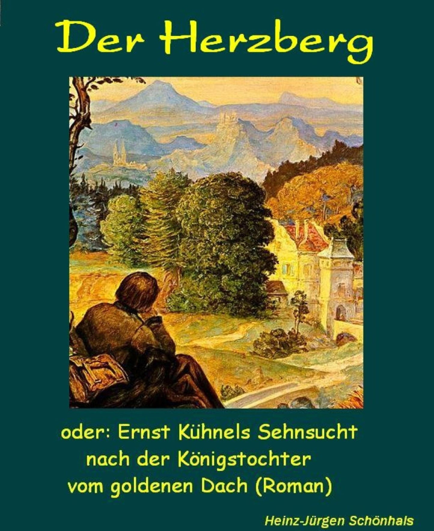 Der Herzberg: oder Ernst Kühnels Sehnsucht nach der Königstochter vom goldenen Dach