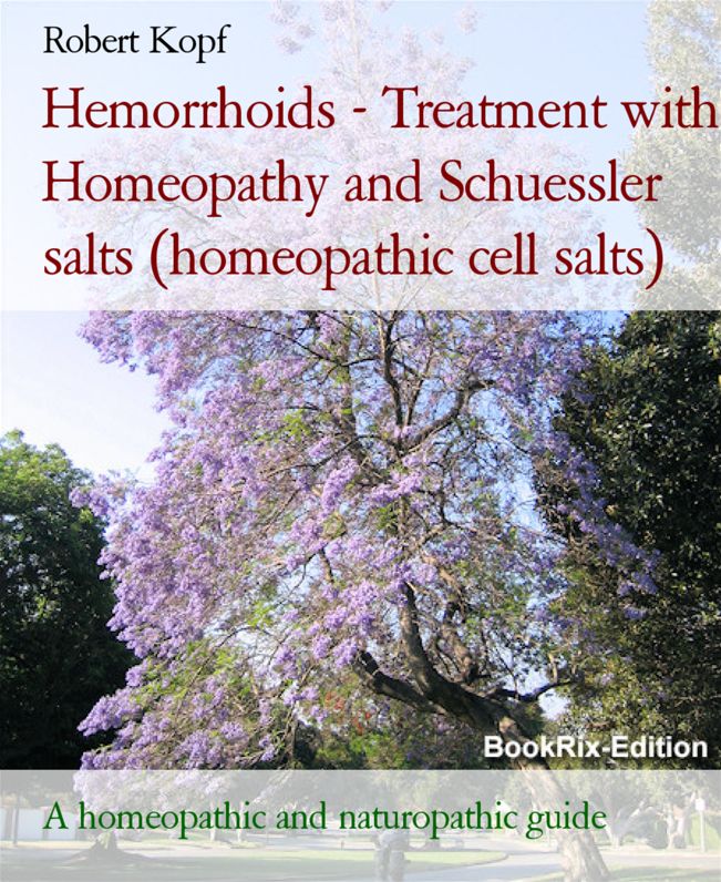 Hemorrhoids - Treatment and prevention with Homeopathy and Schuessler salts (homeopathic cell salts): A homeopathic, naturopathic and biochemical guide