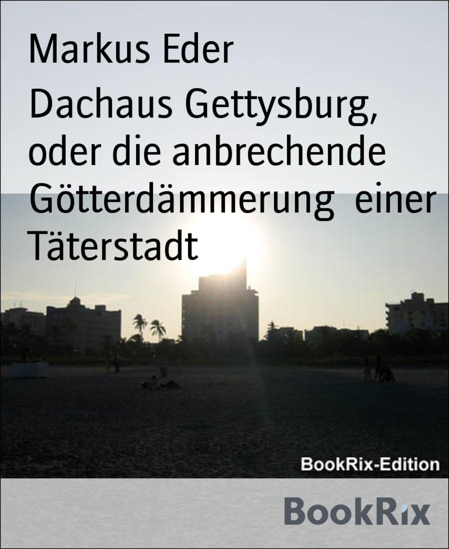 Dachaus Gettysburg, oder die anbrechende Götterdämmerung einer Täterstadt