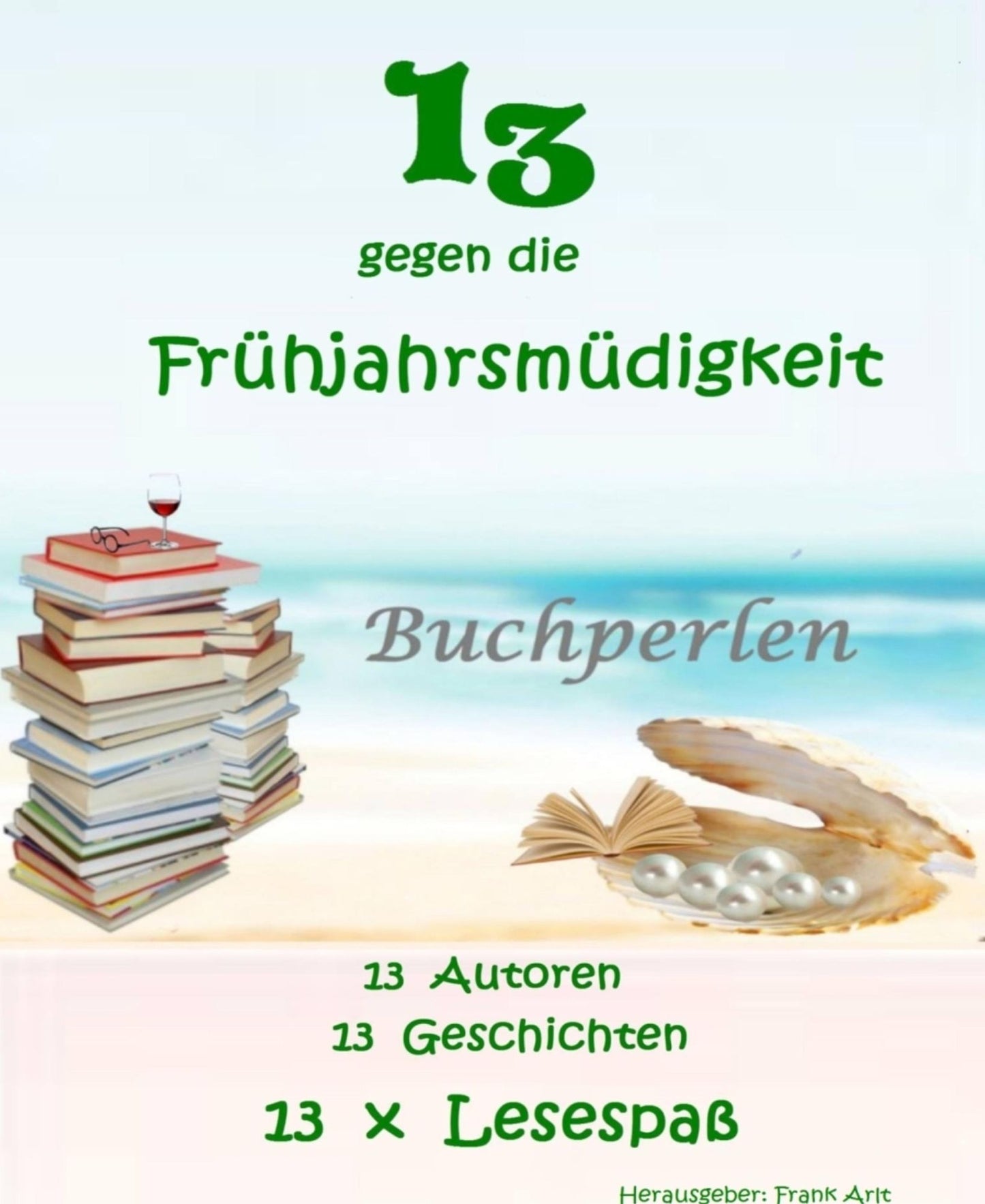 13 gegen die Frühjahrsmüdigkeit: Frühjahrsanthologie