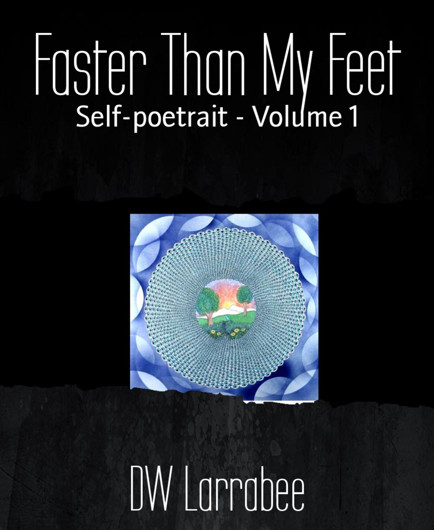 Faster Than My Feet: Self-poetrait - Volume 1