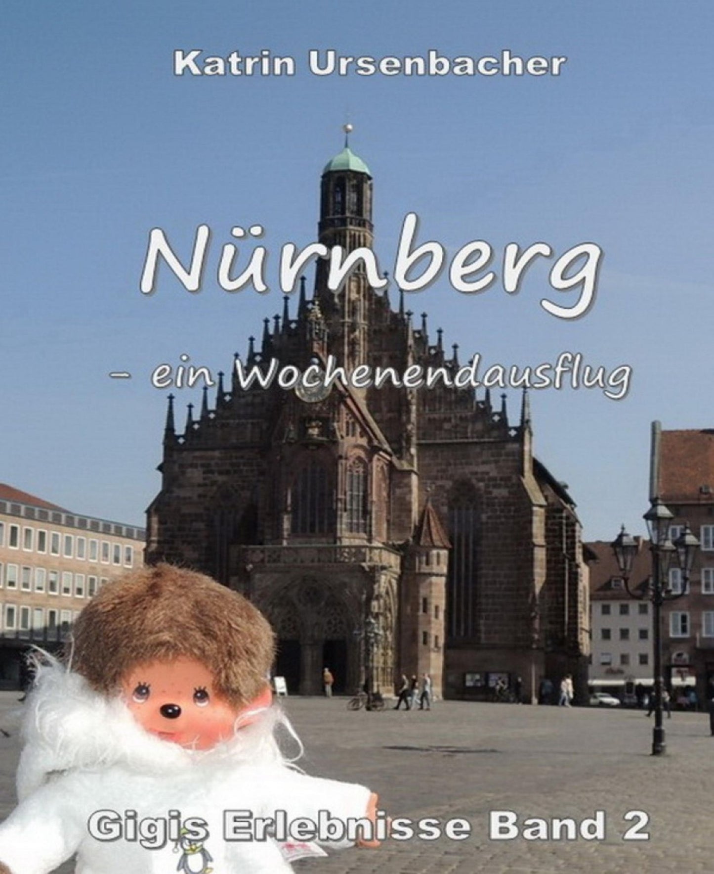 Nürnberg - ein Wochenendausflug: Gigis Erlebnisse Band 2