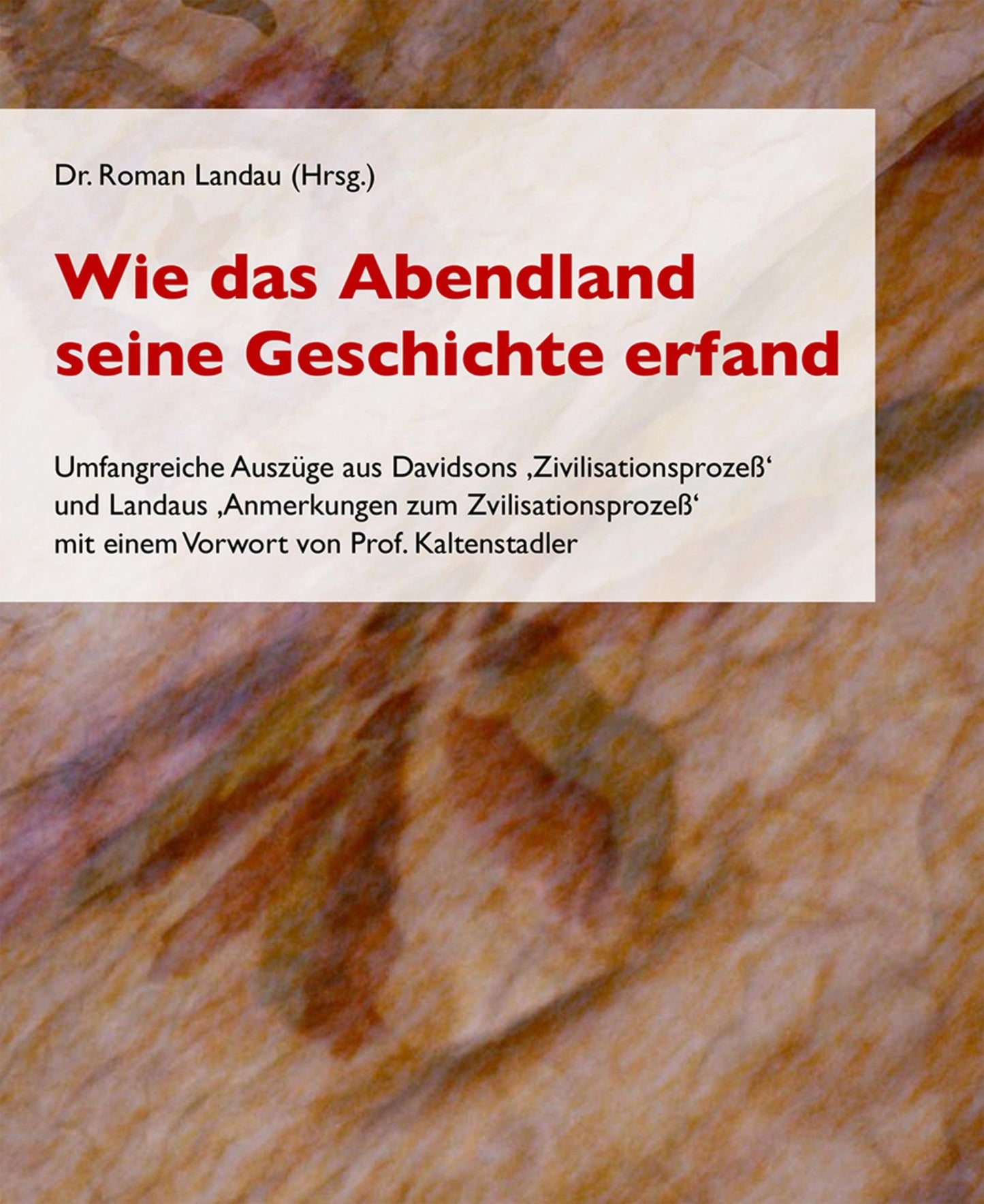 Wie das Abendland seine Geschichte erfand: Umfangreiche Auszüge aus Davidsons ß' und Landaus ß