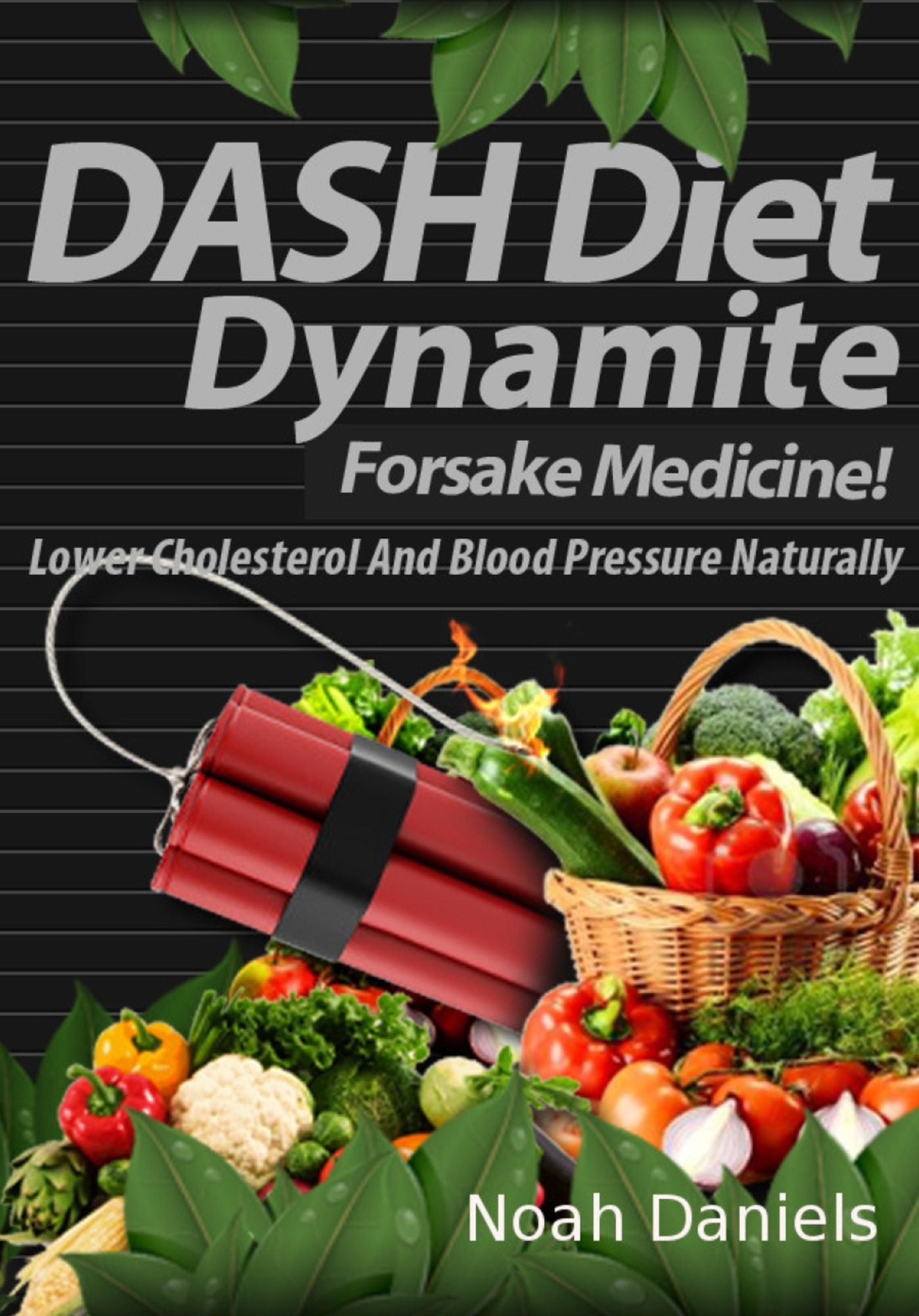 DASH Diet Dynamite: Lower Cholesterol And Blood Pressure Naturally