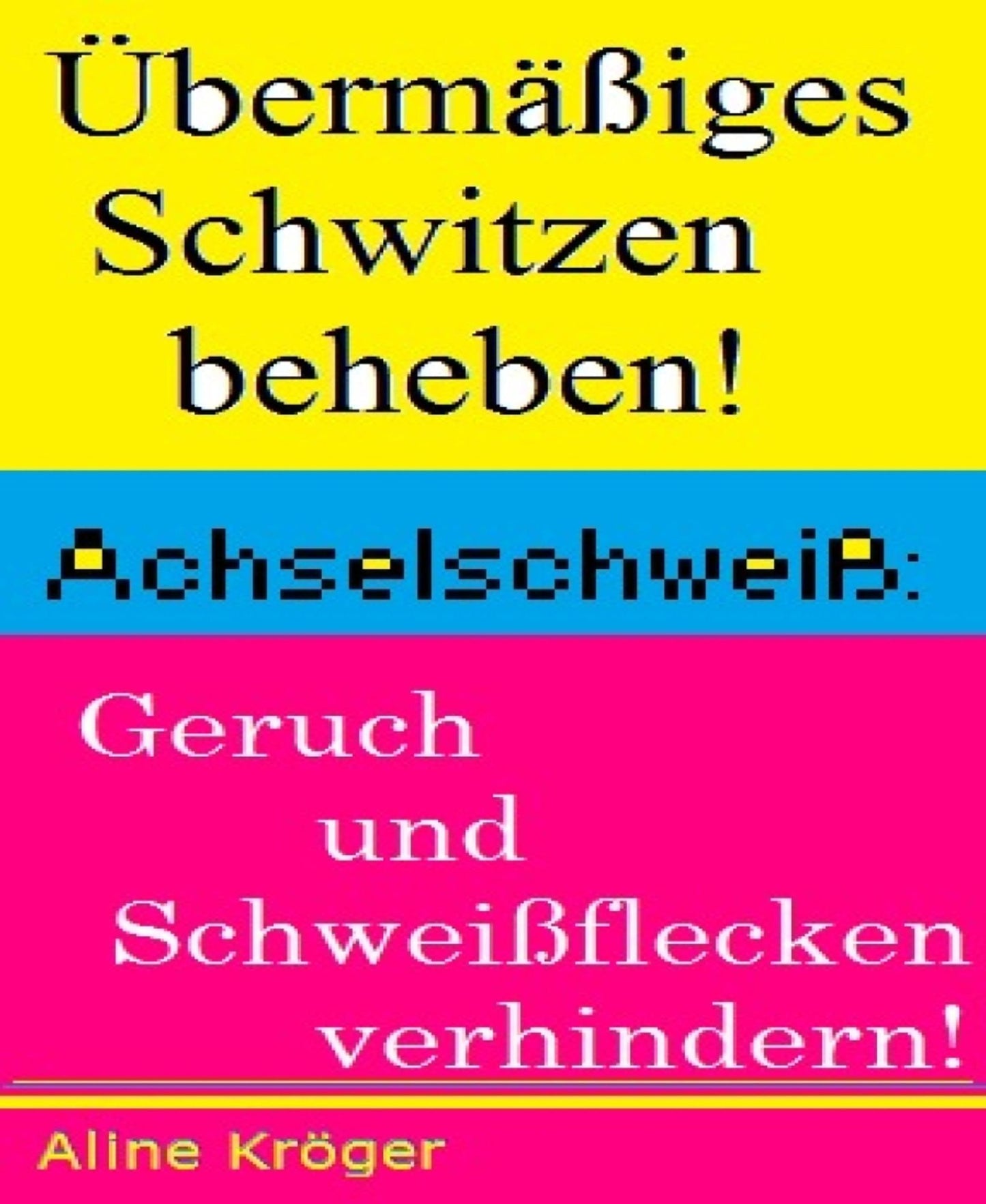 Übermäßiges Schwitzen beheben!: Achselschweiß: Geruch und Schweißflecken verhindern!