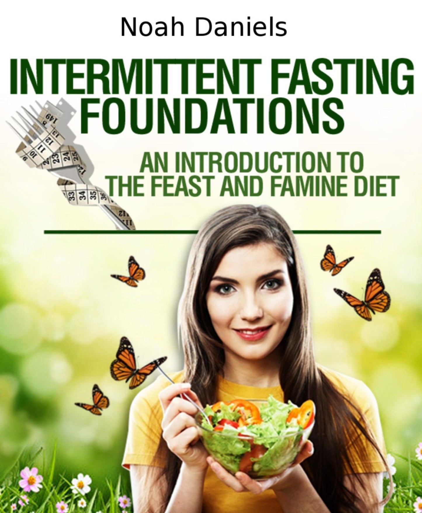 Intermittent Fasting Foundations: An Introduction To The Feast And Famine Diet