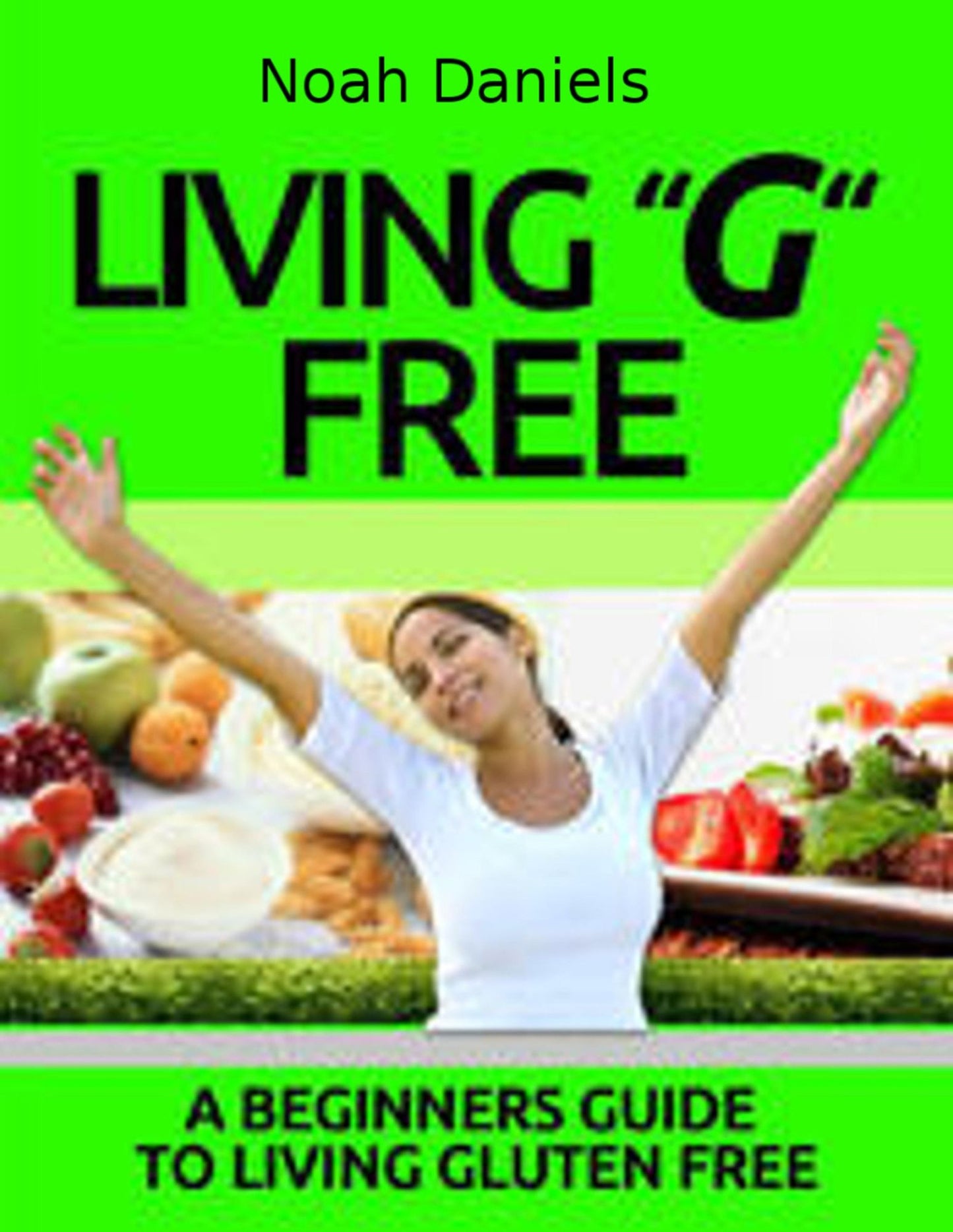 Living "G" Free: A Beginners Guide To Living Gluten Free