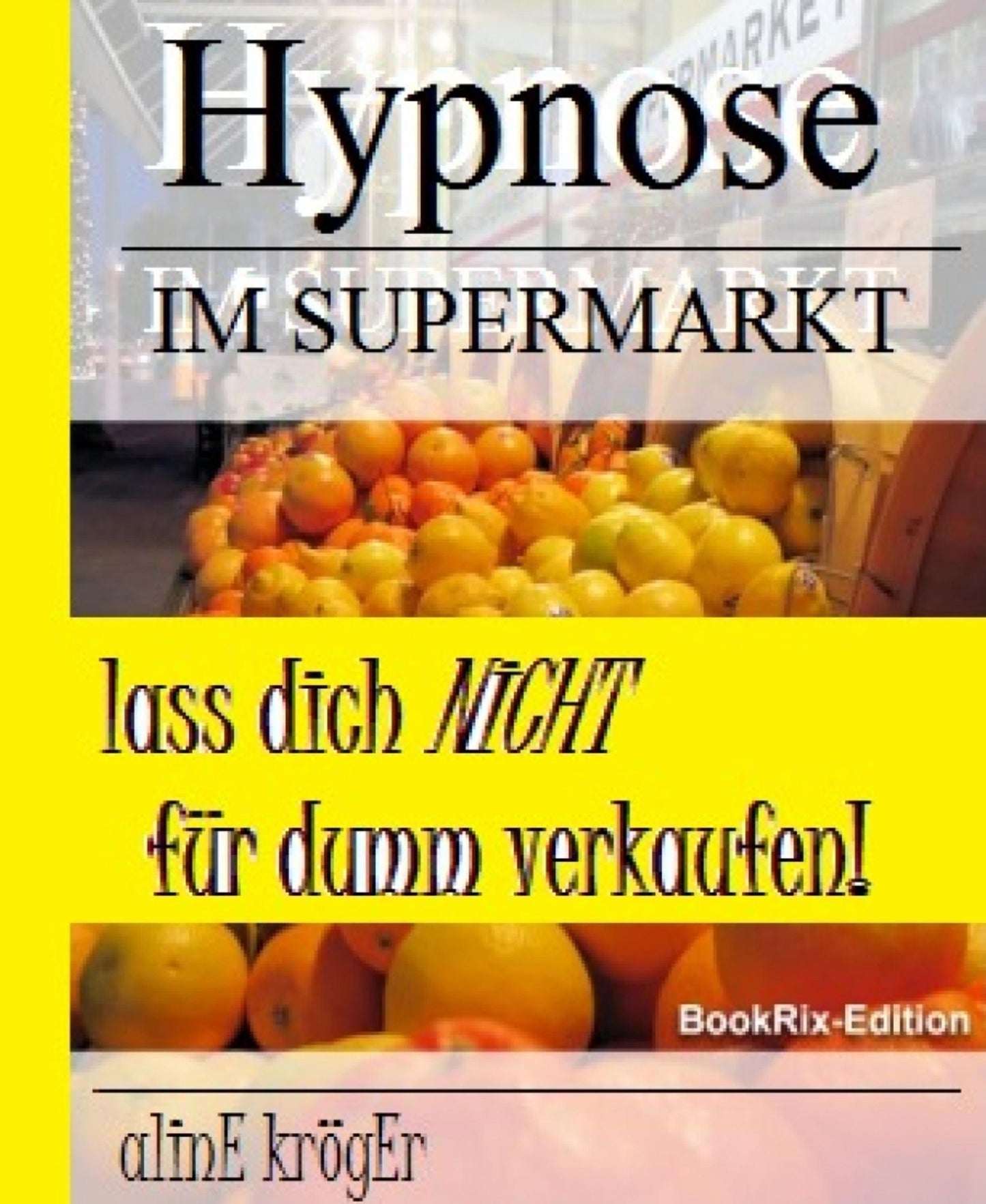 Hypnose im Supermarkt: Manipulation: die Tricks der Marketingexperten entlarven