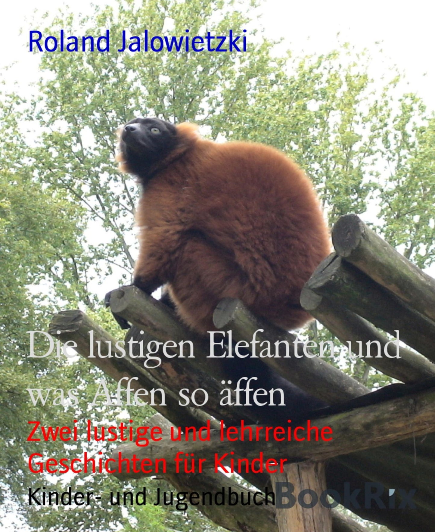Die lustigen Elefanten und was Affen so äffen: Zwei lustige und lehrreiche Geschichten für Kinder