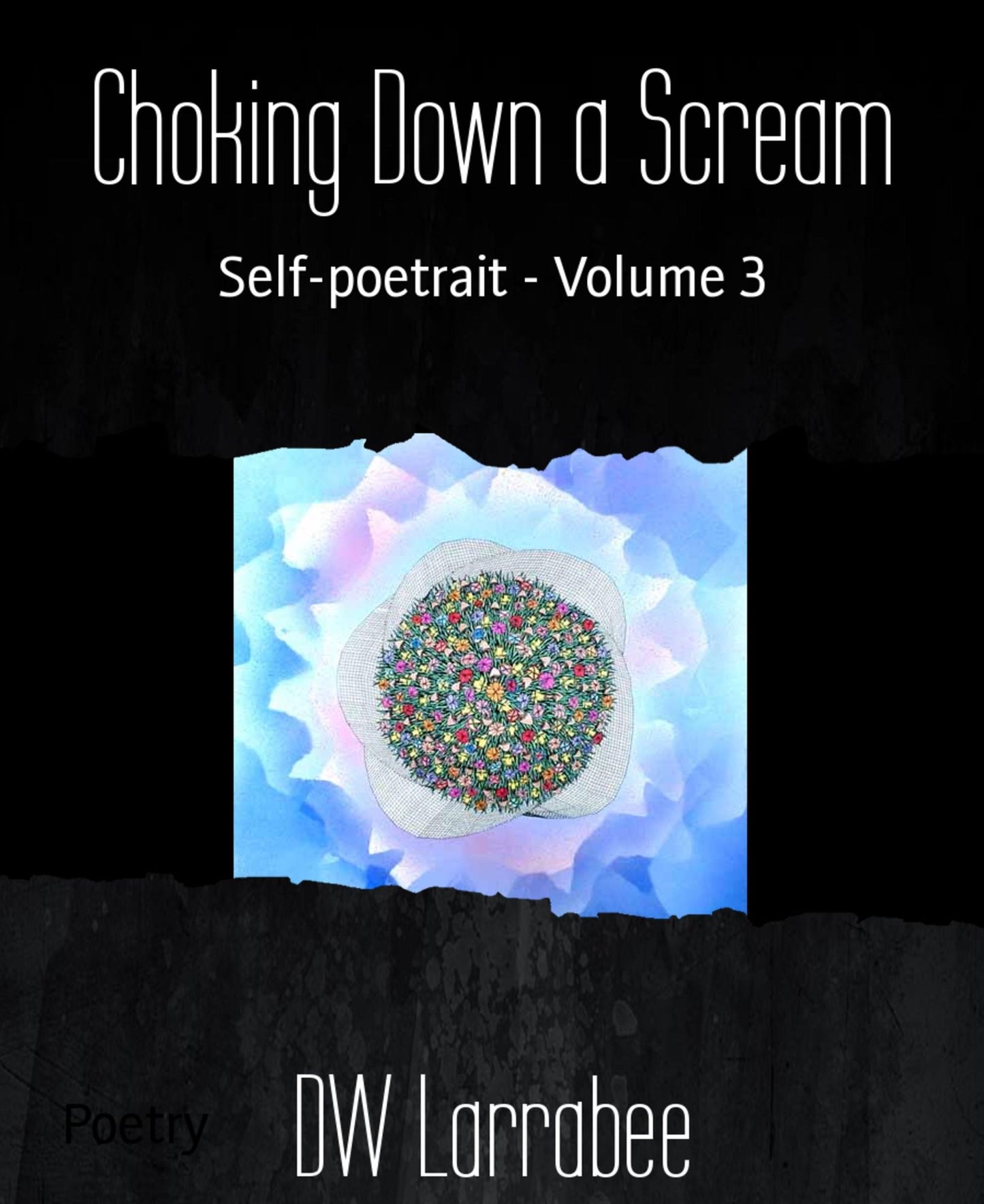 Choking Down a Scream: Self-poetrait - Volume 3