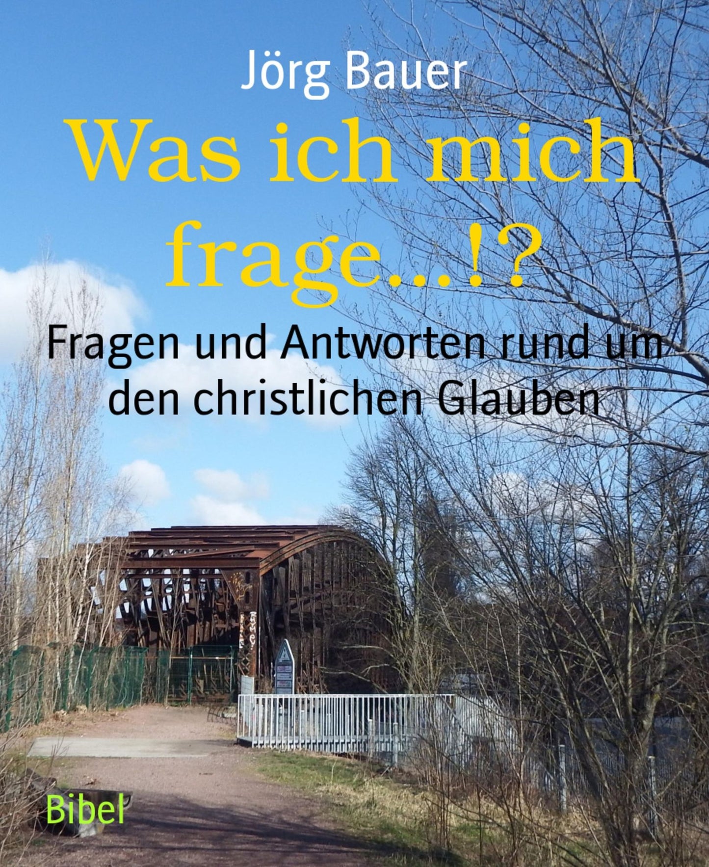 Was ich mich frage...!?: Fragen und Antworten rund um den christlichen Glauben