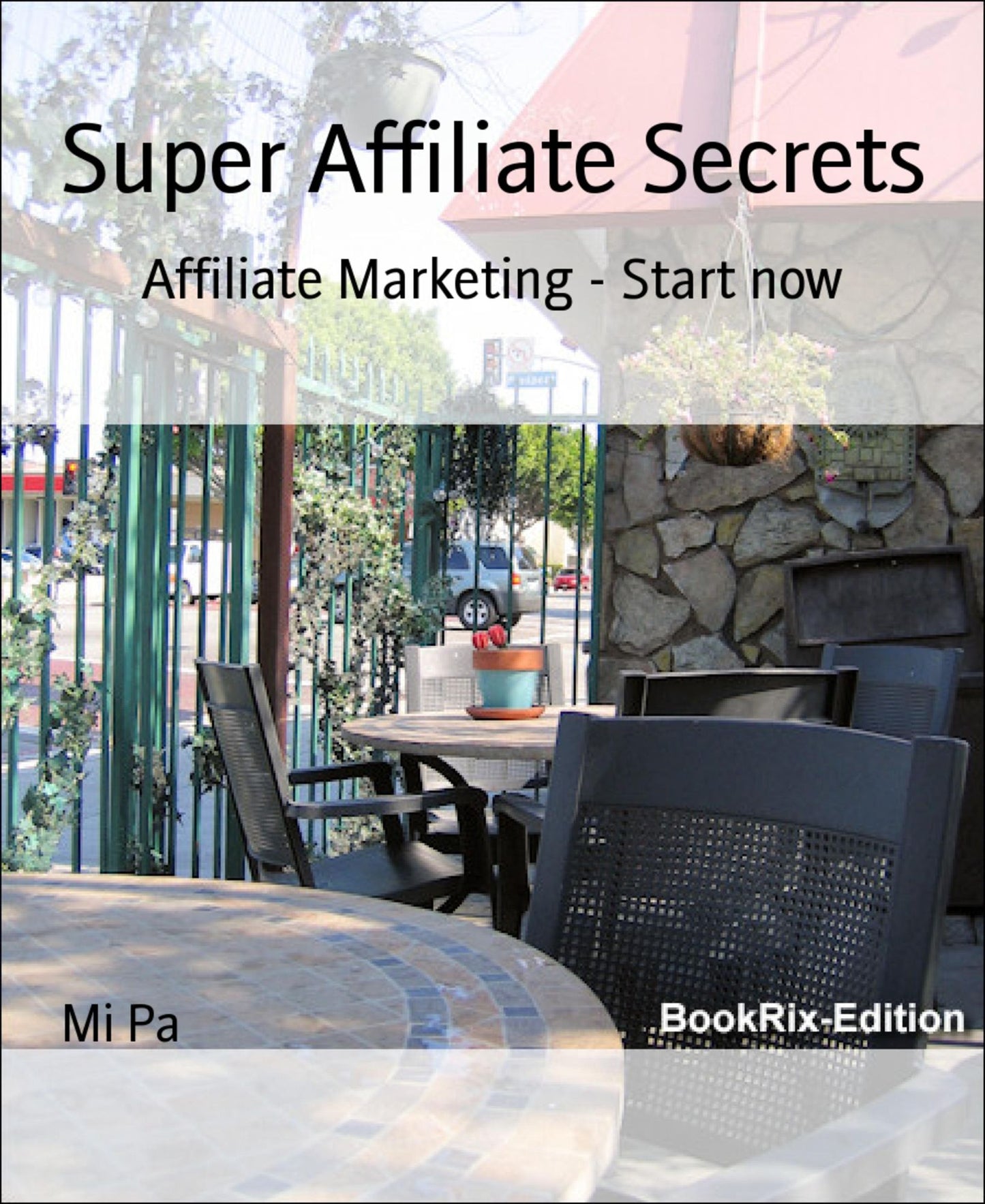 Super Affiliate Secrets: Affiliate Marketing - Start now