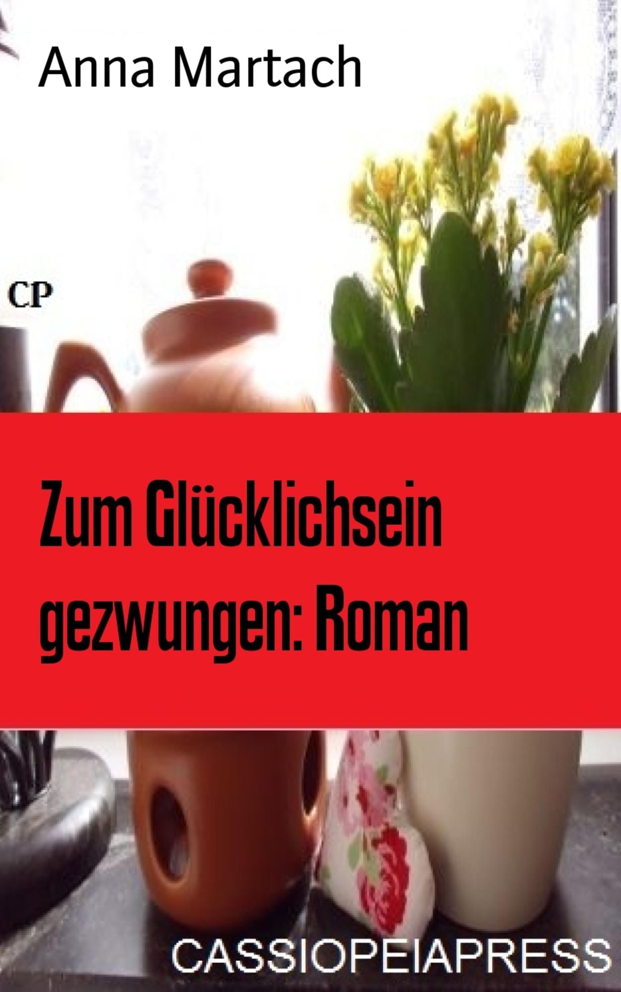 Zum Glücklichsein gezwungen: Roman: Cassiopeiapress Unterhaltung