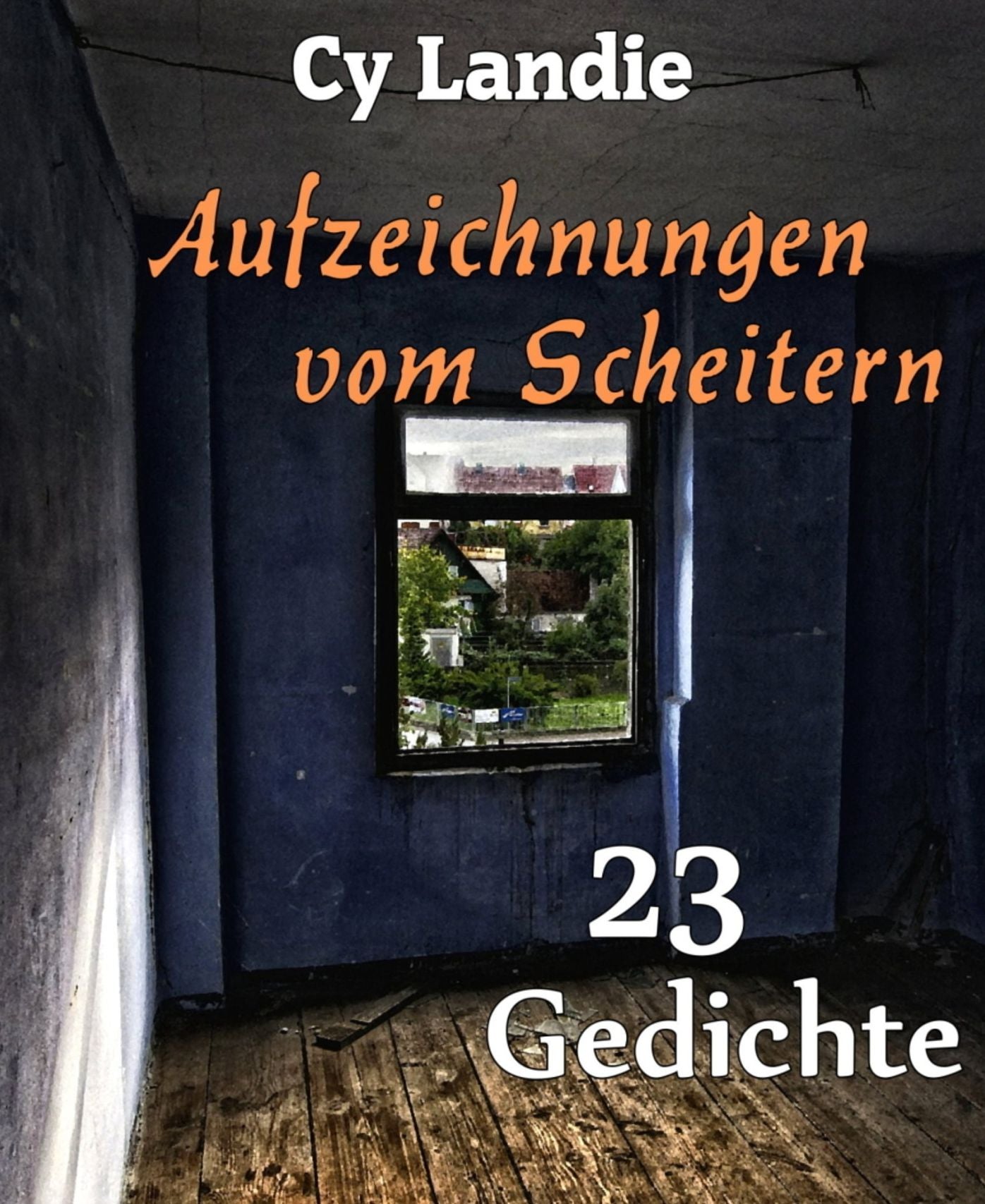 Aufzeichnungen vom Scheitern: 23 Gedichte